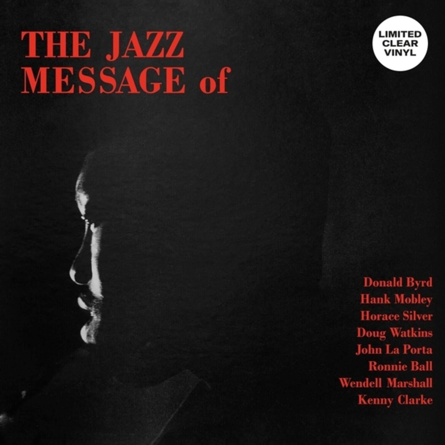 THE JAZZ MESSAGE of

LIMITED CLEAR VINYL

Donald Byrd  
Hank Mobley  
Horace Silver  
Doug Watkins  
John La Porta  
Ronnie Ball  
Wendell Marshall  
Kenny Clarke