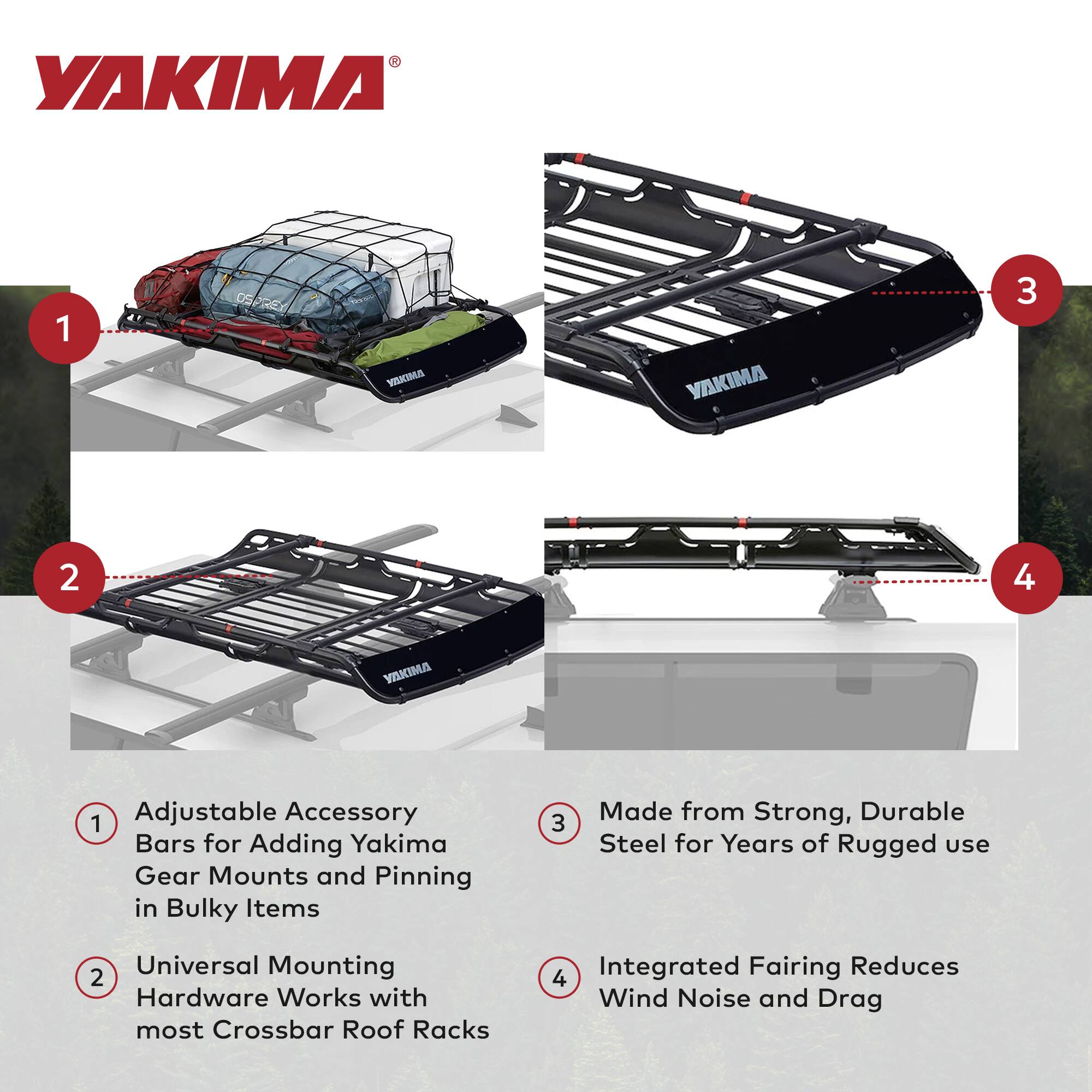 1. Adjustable Accessory Bars for Adding Yakima Gear Mounts and Pinning in Bulky Items

2. Universal Mounting Hardware Works with most Crossbar Roof Racks

3. Made from Strong, Durable Steel for Years of Rugged use

4. Integrated Fairing Reduces Wind Noise and Drag