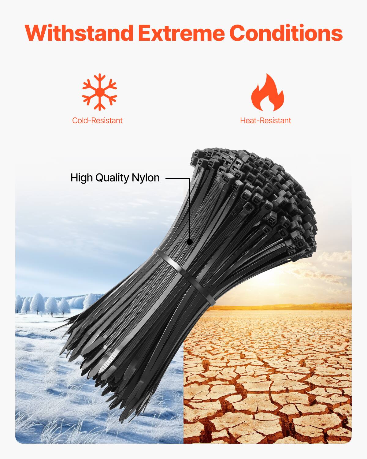 Withstand Extreme Conditions  
Cold-Resistant  
Heat-Resistant  
High Quality Nylon