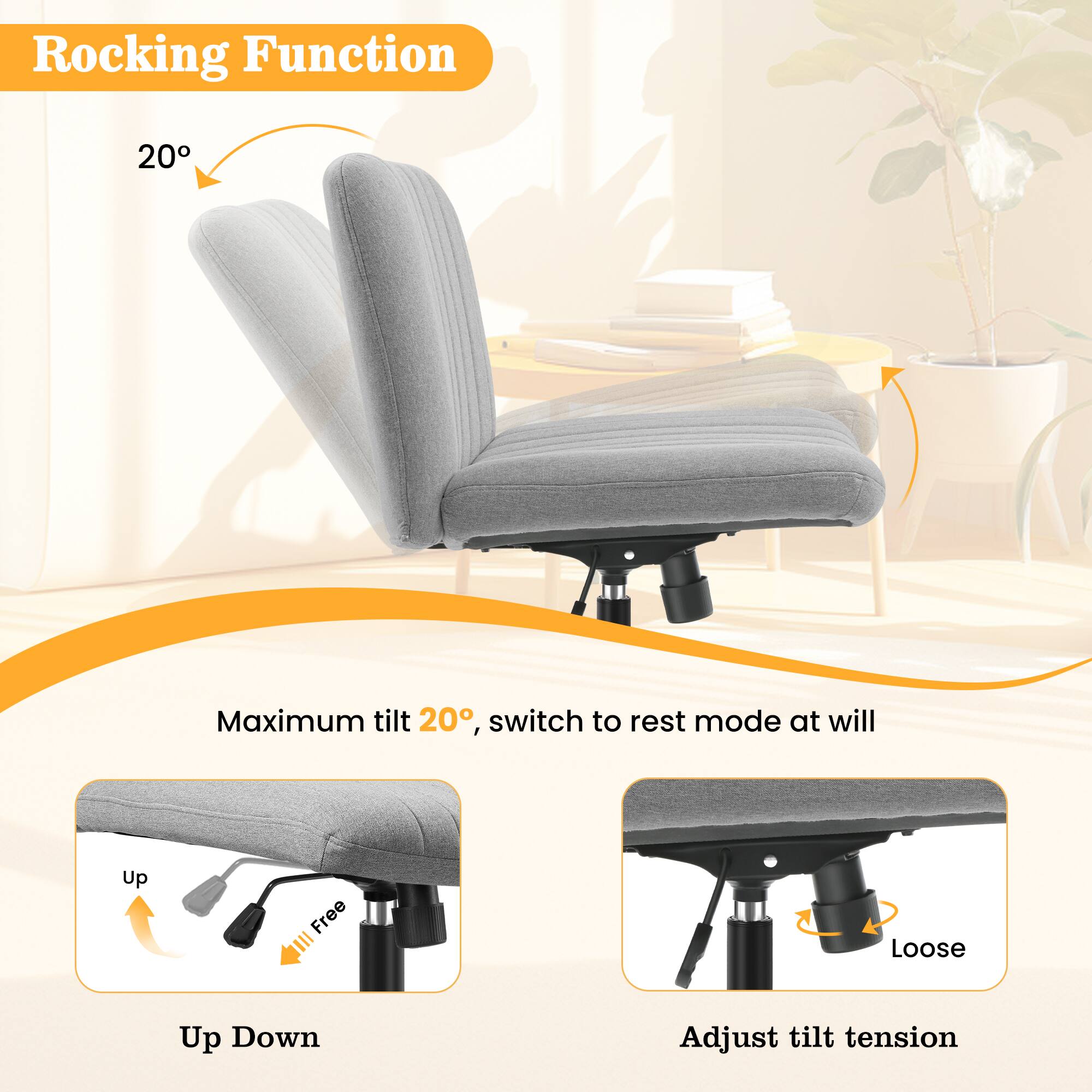 Rocking Function

20°

Maximum tilt 20°, switch to rest mode at will

Up Down

Adjust tilt tension

Up

Free

Loose