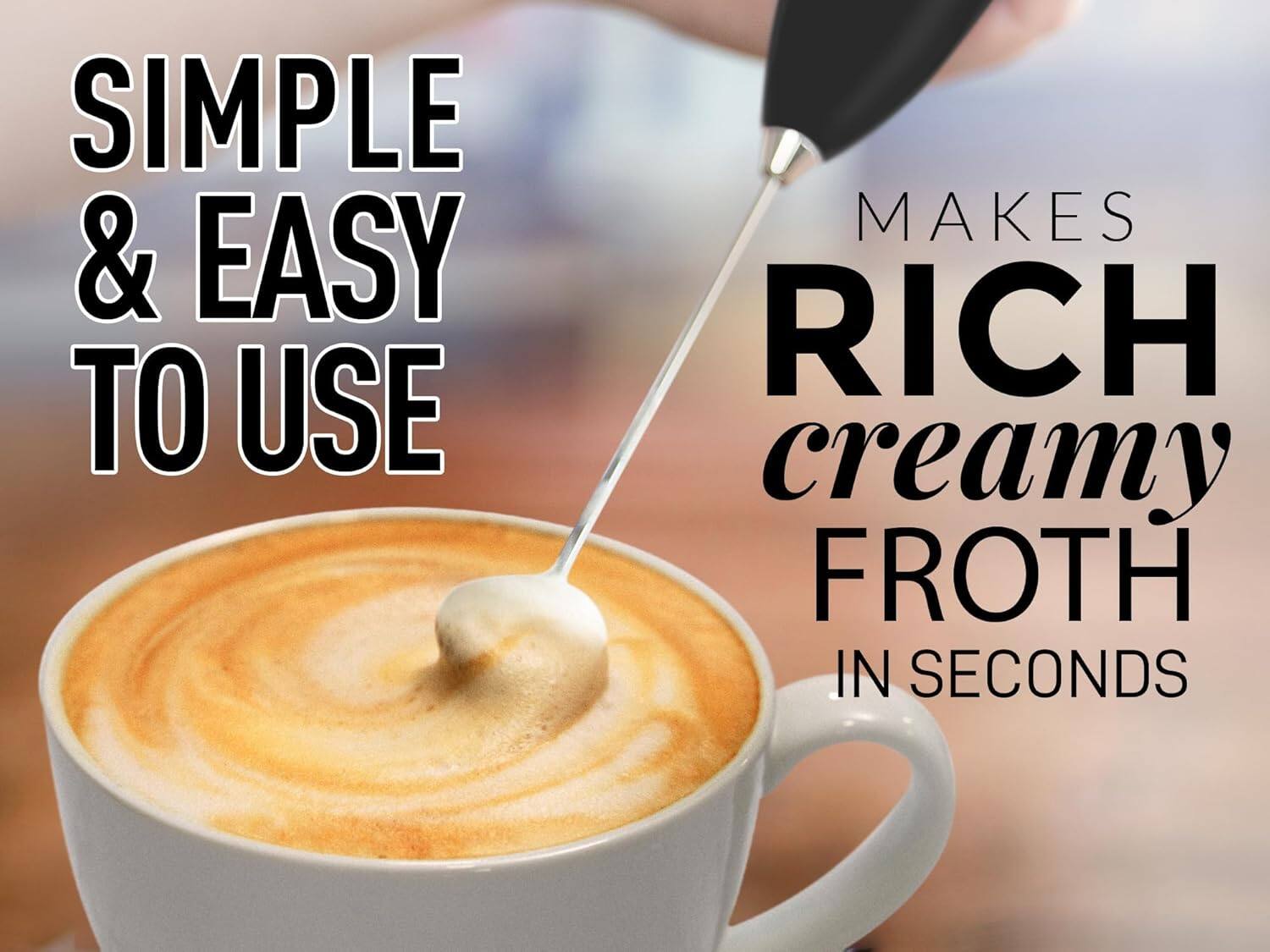SIMPLE & EASY TO USE  
MAKES RICH creamy FROTH IN SECONDS