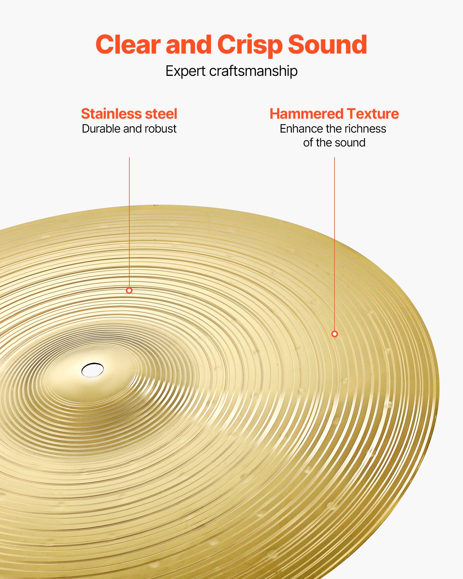 Clear and Crisp Sound  
Expert craftsmanship  

Stainless steel  
Durable and robust  

Hammered Texture  
Enhance the richness of the sound