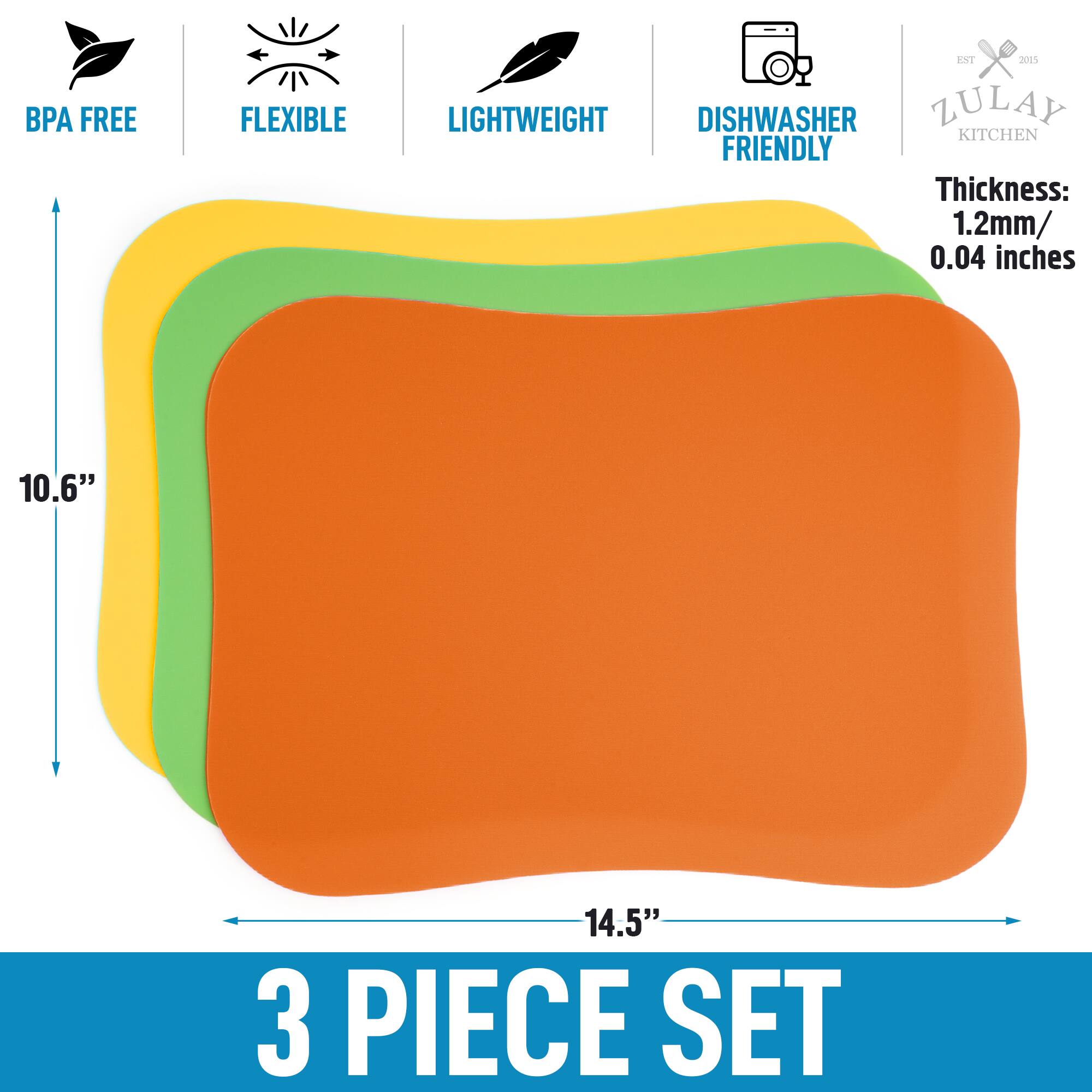 BPA FREE FLEXIBLE LIGHTWEIGHT DISHWASHER FRIENDLY  
Thickness: 1.2mm / 0.04 inches  
10.6" x 14.5"  
3 PIECE SET