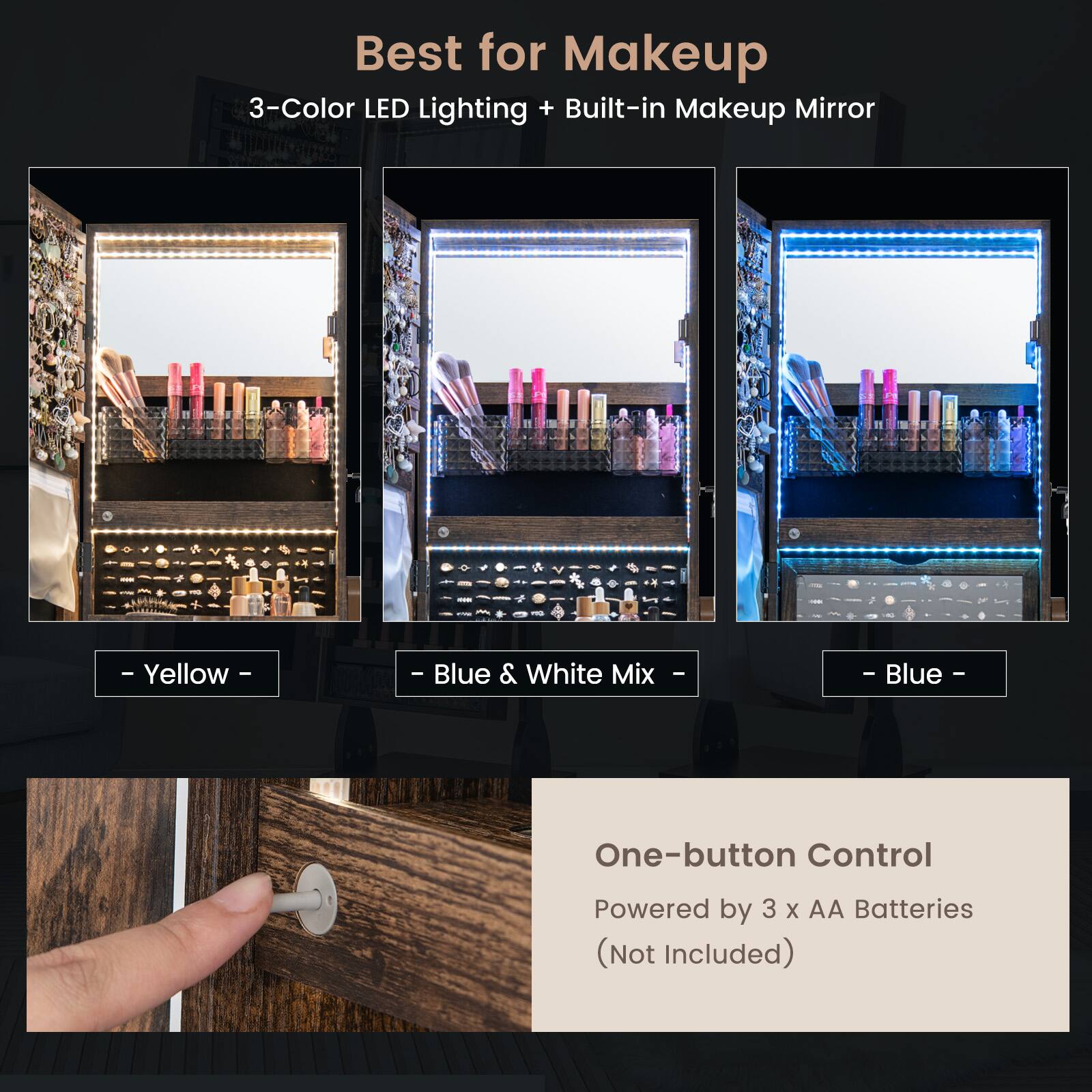 Best for Makeup  
3-Color LED Lighting + Built-in Makeup Mirror  
- Yellow  
- Blue & White Mix  
- Blue  

One-button Control  
Powered by 3 x AA Batteries (Not Included)
