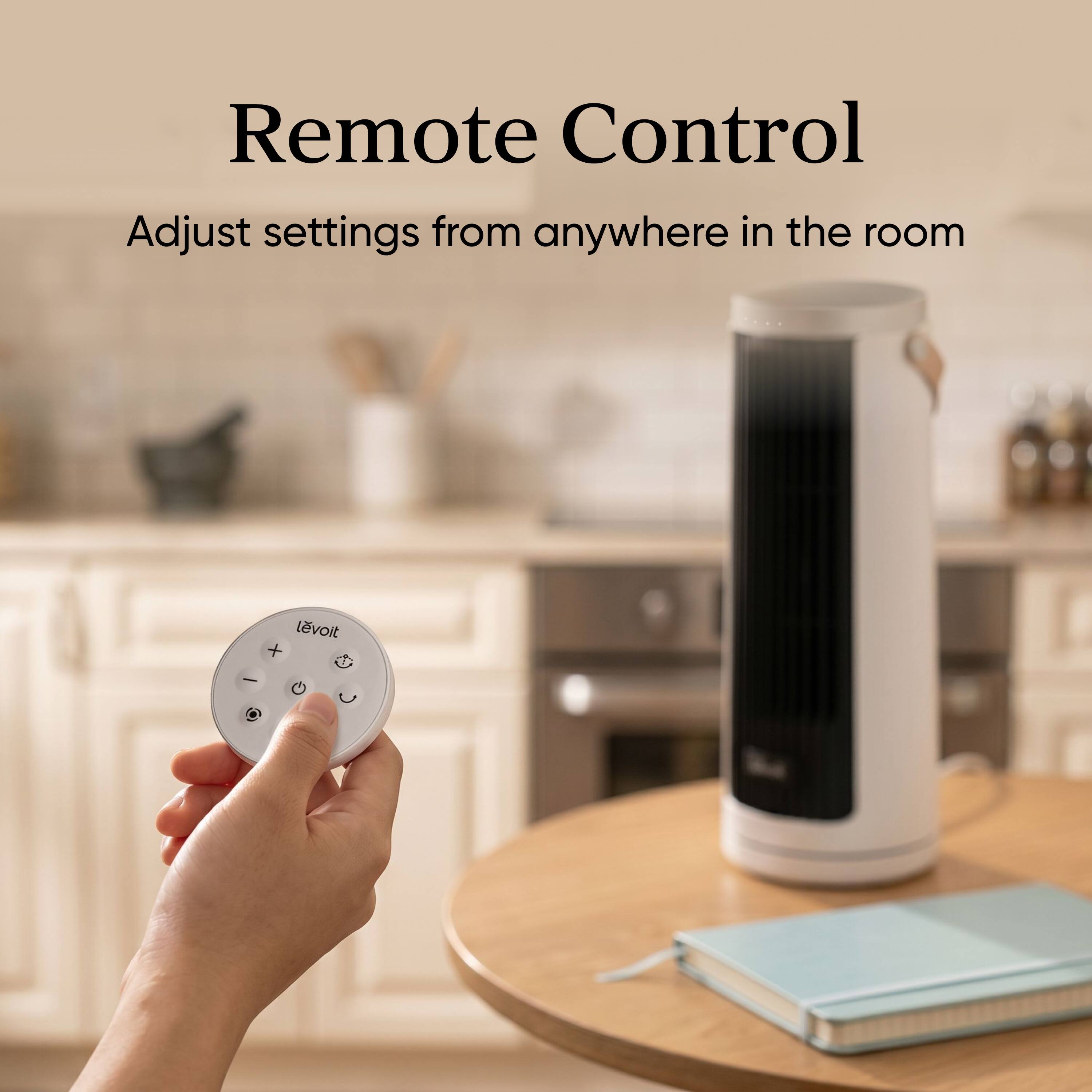 Remote Control  
Adjust settings from anywhere in the room