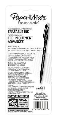 Paper Mate  
Eraser Mate  

Technologically Advanced  
Erasable Ink  
Techniquement Avancée  
Encre Effaçable  

Writes like a ballpoint pen yet erases like a pencil*  
Écrit comme un stylo-bille mais efface comme un crayon*  
L'encre est sous pression pour écrire à n'importe quel angle  

10mm Ballpoint Pen  
Stylo à bille de 10mm  

5 pens total  
5 stylos au total  

Recommended for official documents  
Recommandé pour les documents officiels  

No more clipping  
Plus de découpage  

Box Tops  
Scan your receipt at BoxTops.com  

Newell  
We would like to thank you for your purchase  

*See instructions for best results  
*Voir les instructions pour les meilleurs résultats  

www.papermate.com  

0 61540 31755 7