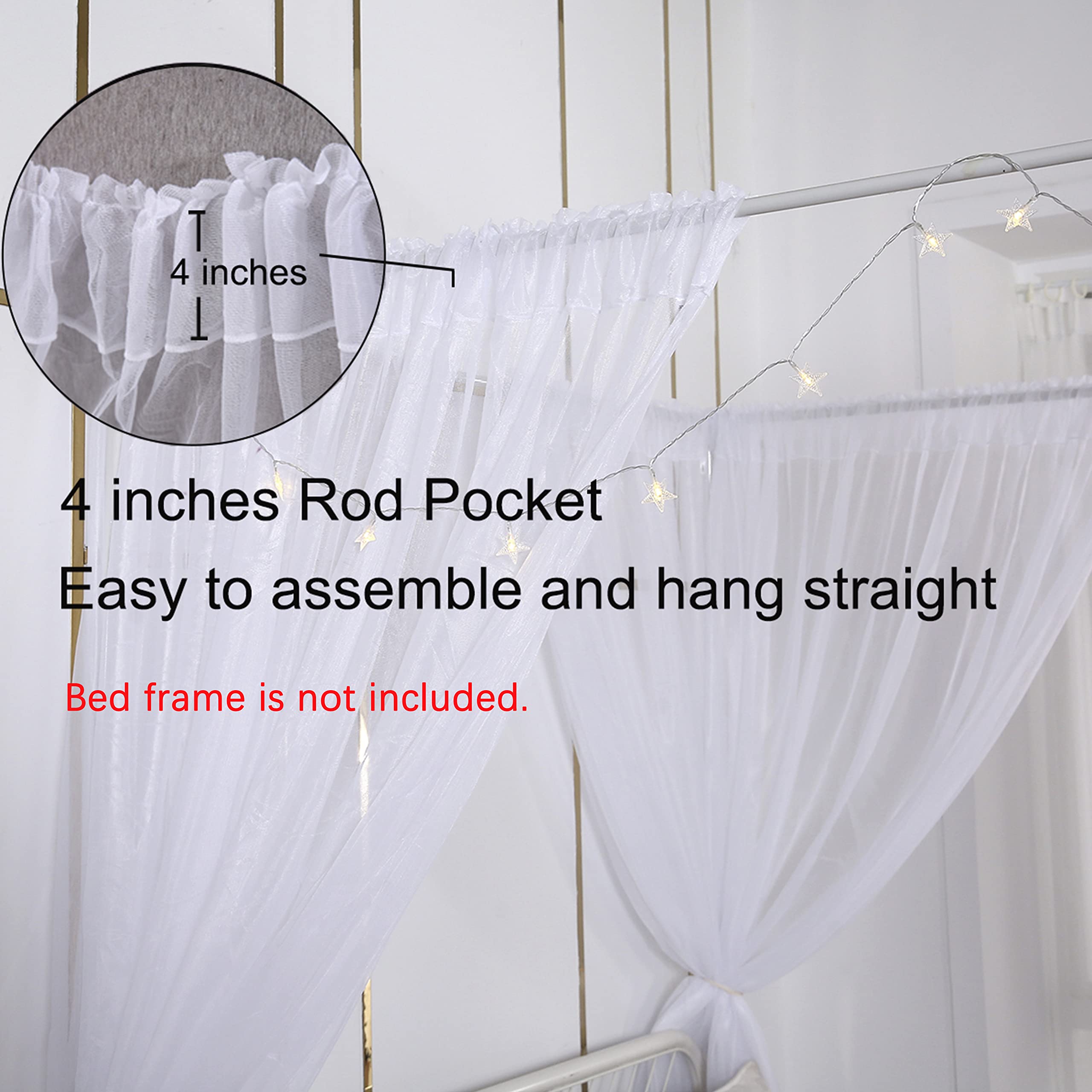 4 inches Rod Pocket  
Easy to assemble and hang straight  
Bed frame is not included.