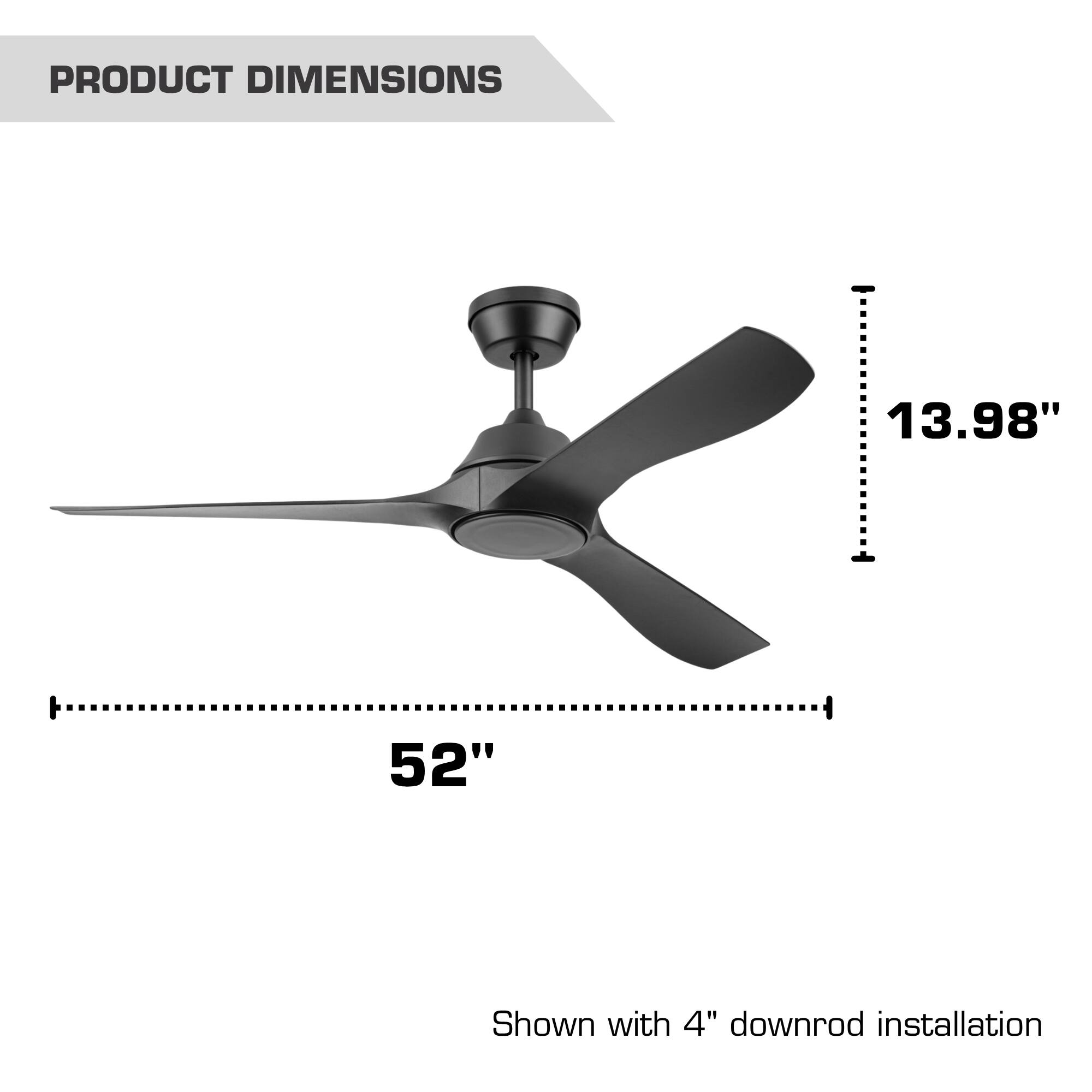 PRODUCT DIMENSIONS

13.98"

52"

Shown with 4" downrod installation