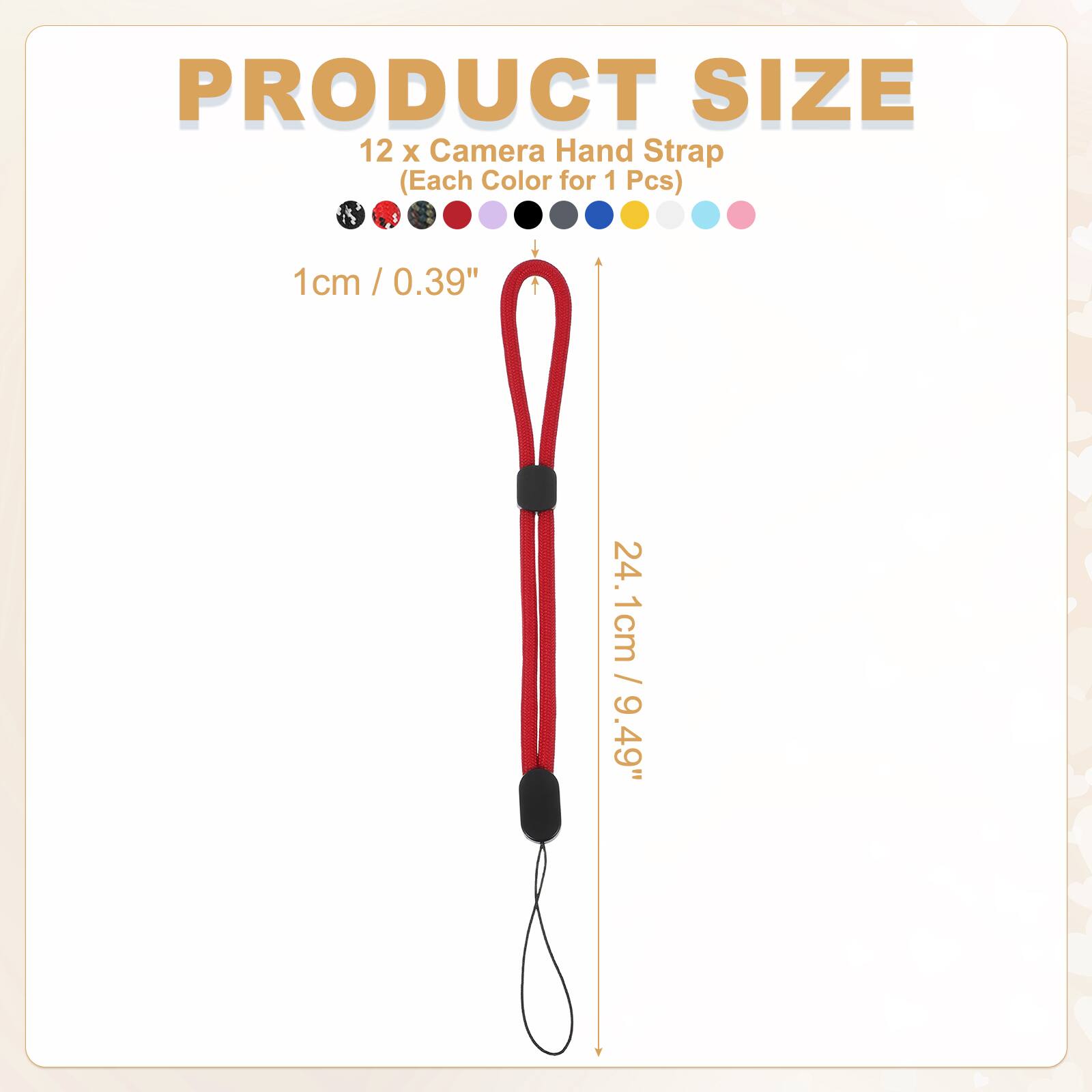 PRODUCT SIZE  
12 x Camera Hand Strap (Each Color for 1 Pcs)  
1cm / 0.39"  
24.1cm / 9.49"