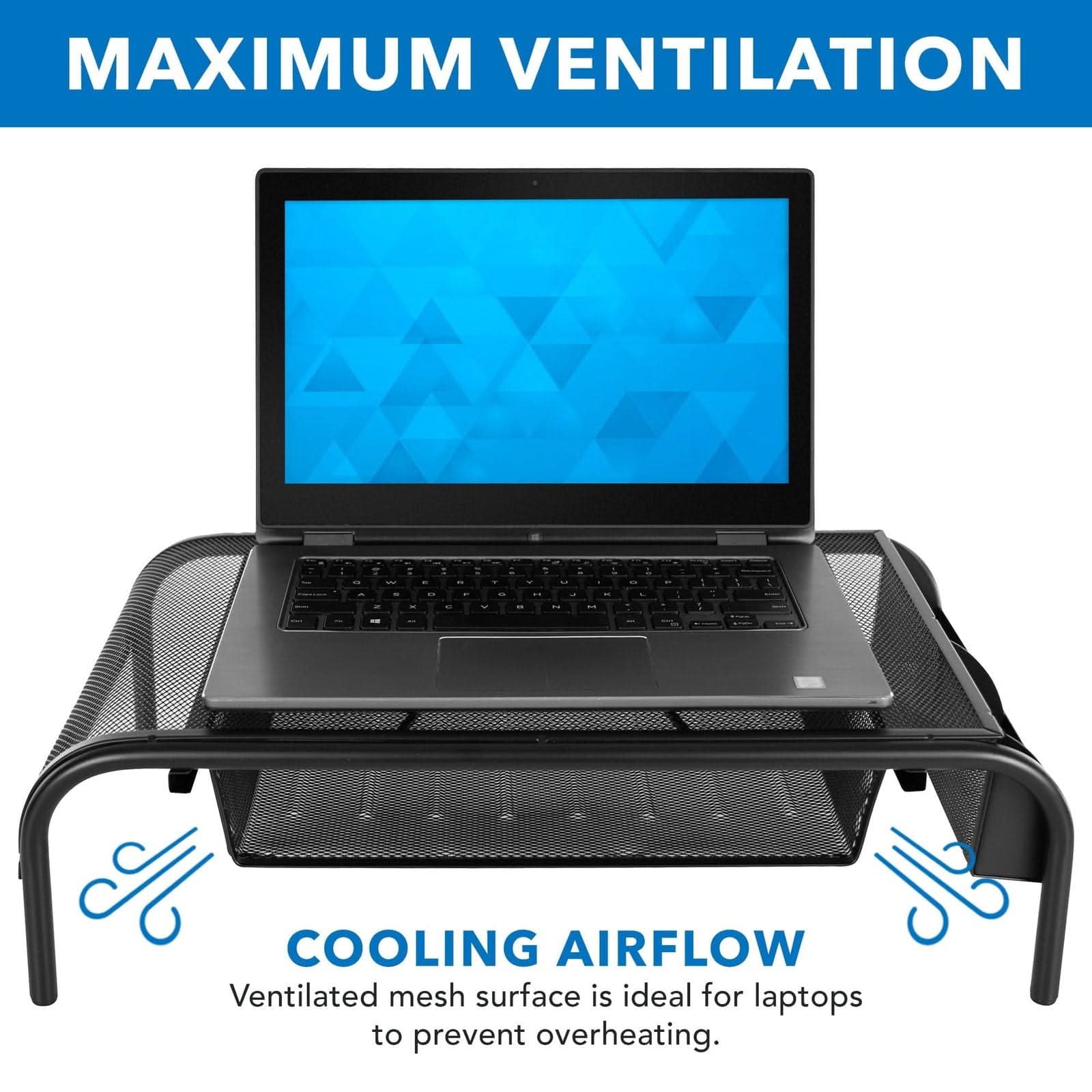 MAXIMUM VENTILATION

COOLING AIRFLOW

Ventilated mesh surface is ideal for laptops to prevent overheating.