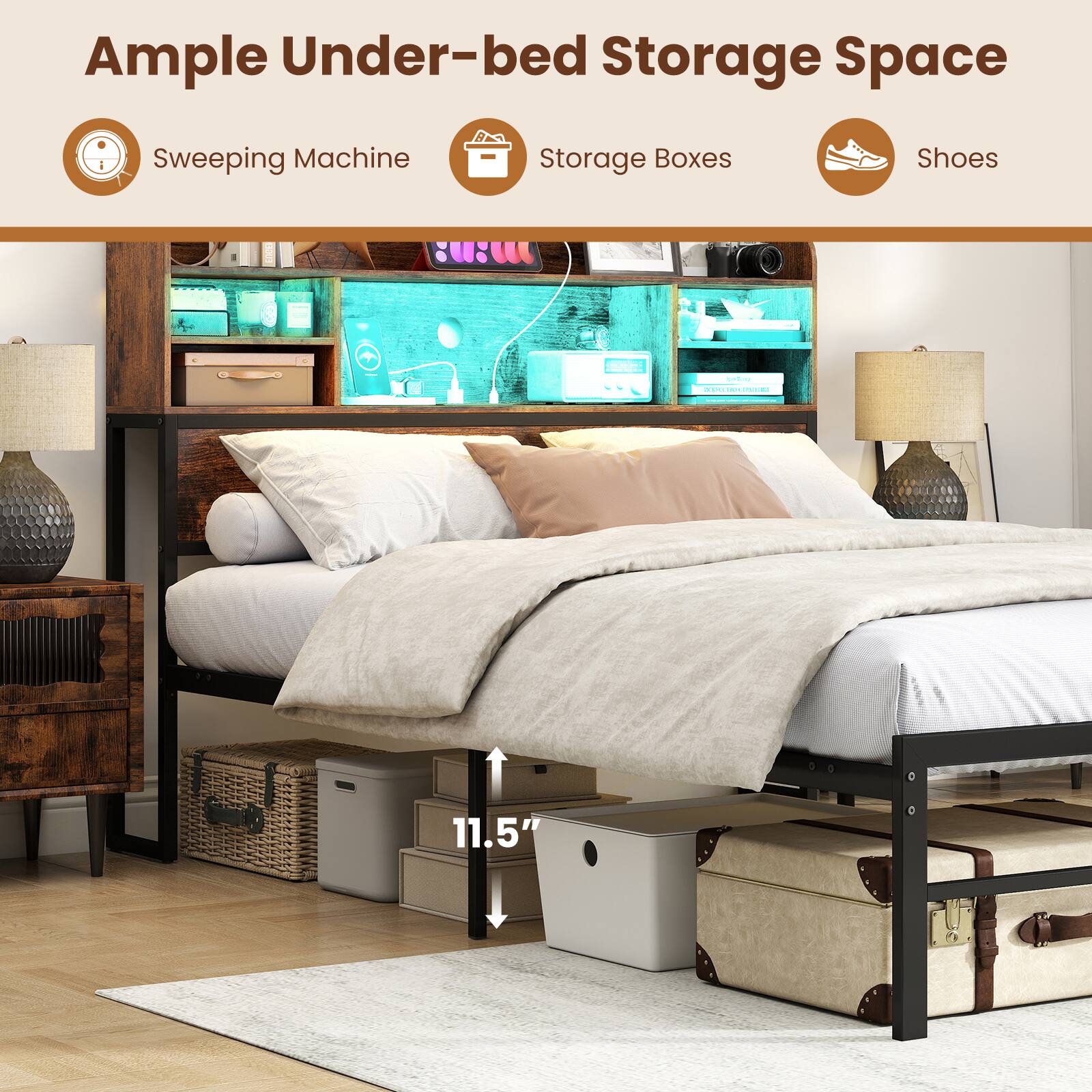 Ample Under-bed Storage Space  
Sweeping Machine  
Storage Boxes  
Shoes  
11.5"