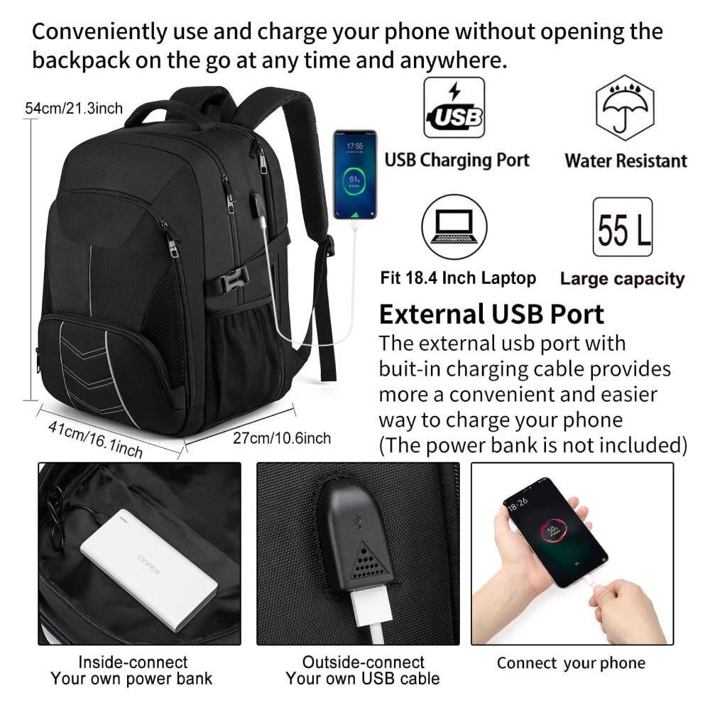 Conveniently use and charge your phone without opening the backpack on the go at any time and anywhere.

- 54cm/21.3inch
- 41cm/16.1inch
- 27cm/10.6inch

USB Charging Port
Water Resistant

Fit 18.4 Inch Laptop
Large capacity 55 L

External USB Port
The external USB port with built-in charging cable provides more a convenient and easier way to charge your phone (The power bank is not included)

Inside-connect Your own power bank
Outside-connect Your own USB cable
Connect your phone