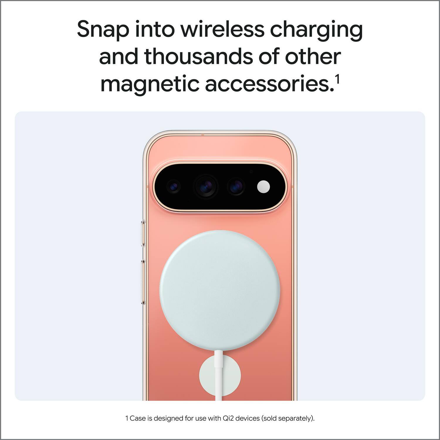 Snap into wireless charging and thousands of other magnetic accessories.¹

1 Case is designed for use with Qi2 devices (sold separately).