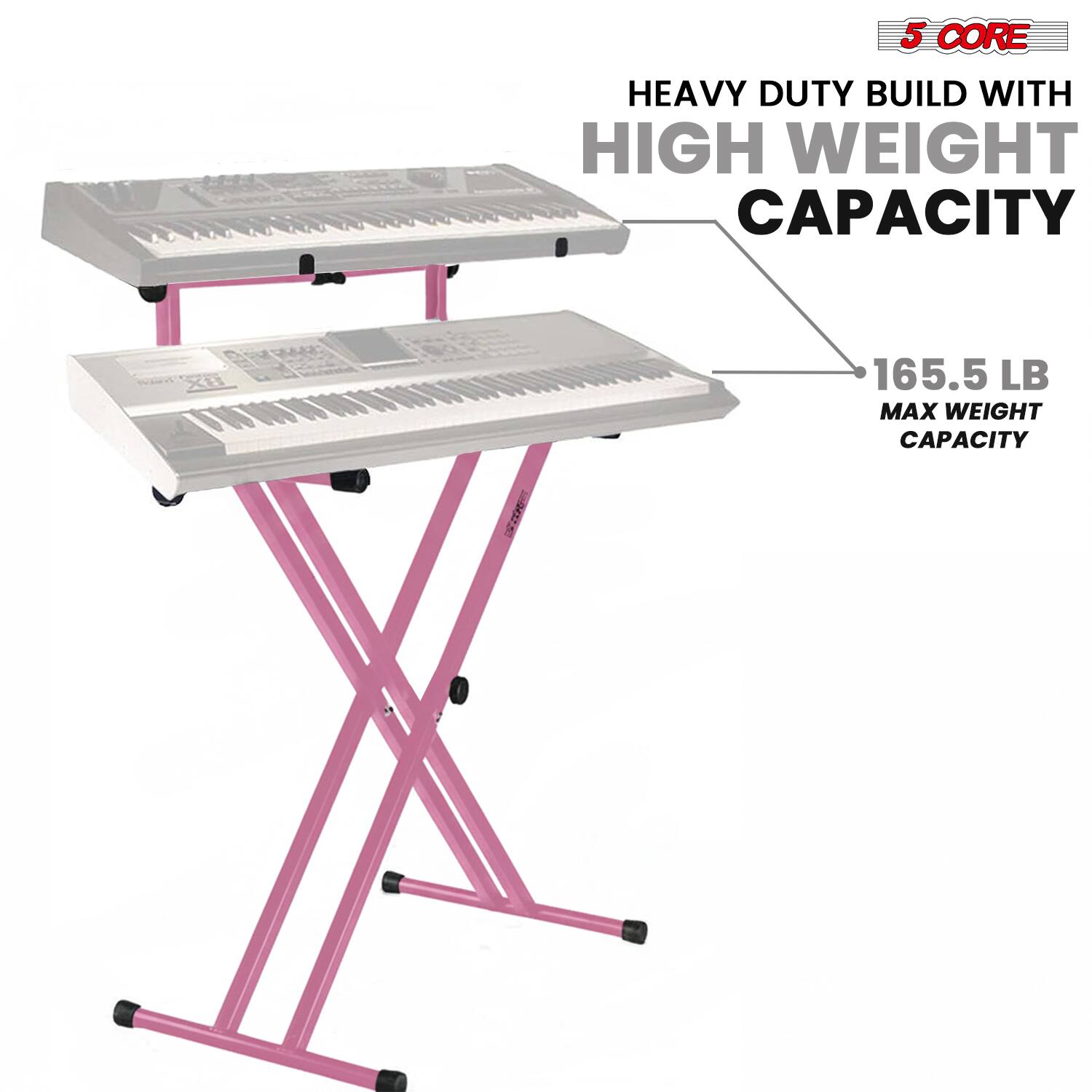 5 CORE  
HEAVY DUTY BUILD WITH HIGH WEIGHT CAPACITY  
165.5 LB MAX WEIGHT CAPACITY