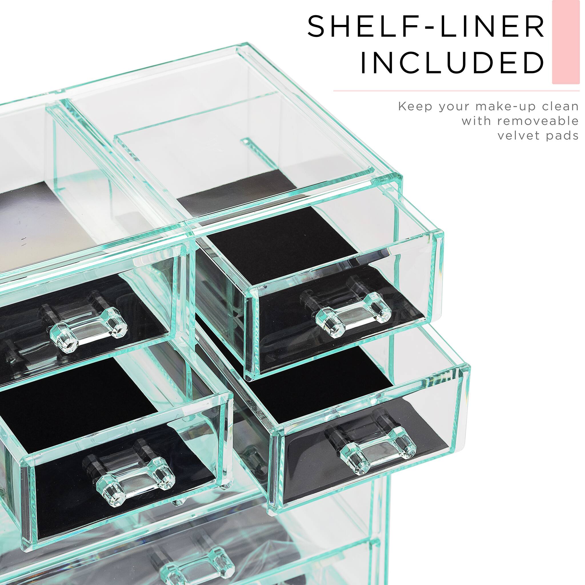 SHELF-LINER INCLUDED

Keep your make-up clean with removable velvet pads