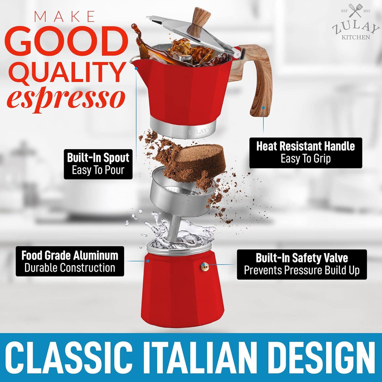 MAKE GOOD QUALITY espresso

Built-In Spout  
Easy To Pour

Heat Resistant Handle  
Easy To Grip

Food Grade Aluminum  
Durable Construction

Built-In Safety Valve  
Prevents Pressure Build Up

CLASSIC ITALIAN DESIGN

ZULAY KITCHEN  
EST 2015