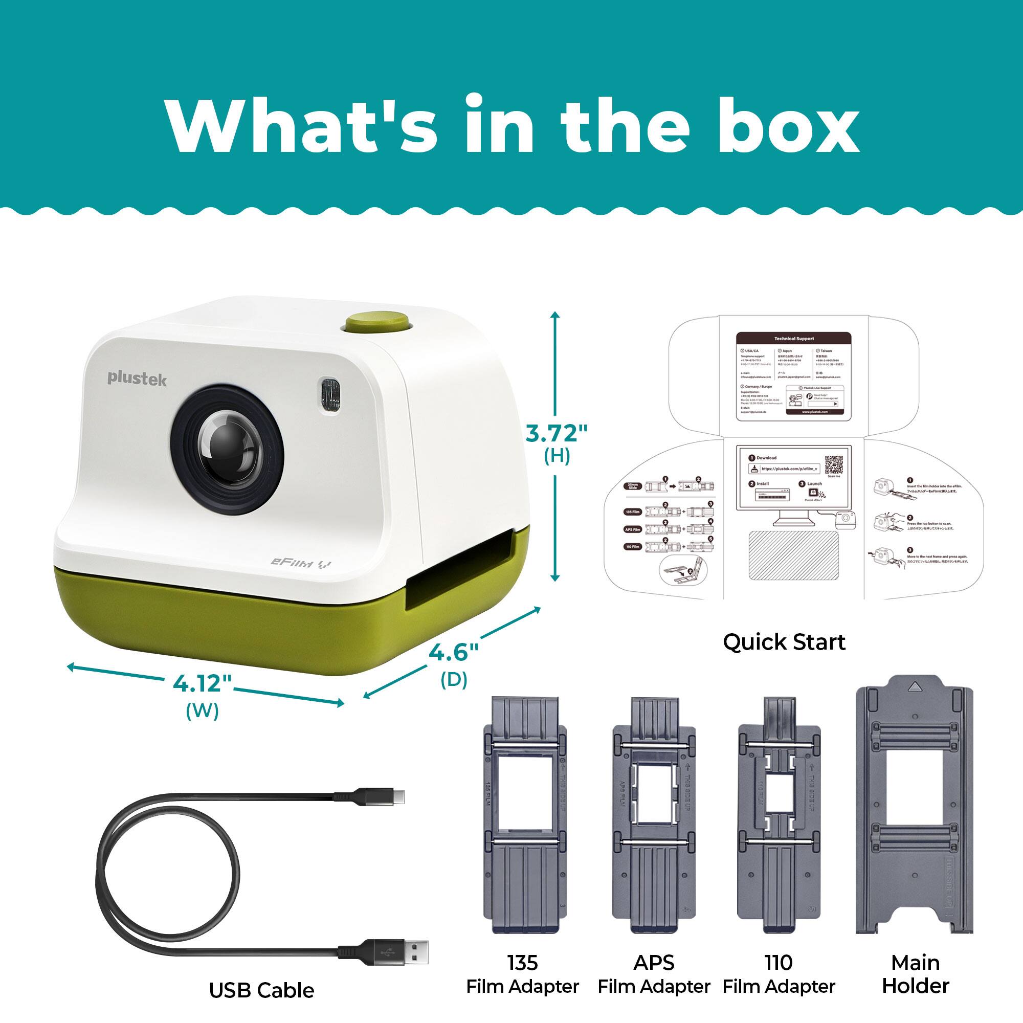 What's in the box

- Plustek 3.72" (H) x 4.12" (W) x 4.6" (D)
- USB Cable
- Quick Start
- 135 Film Adapter
- APS Film Adapter
- 110 Film Adapter
- Main Holder