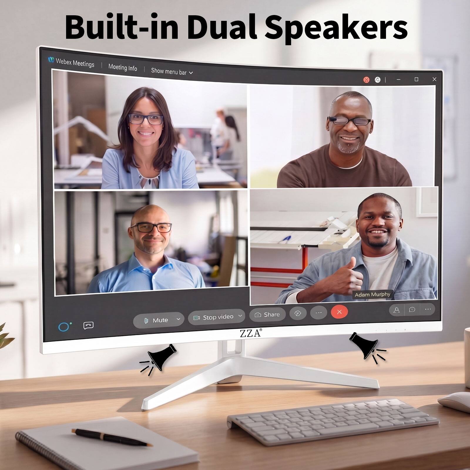 Built-in Dual Speakers

Webex Meetings | Meeting Info | Show menu bar

Adam Murphy

Mute
Stop video
Share