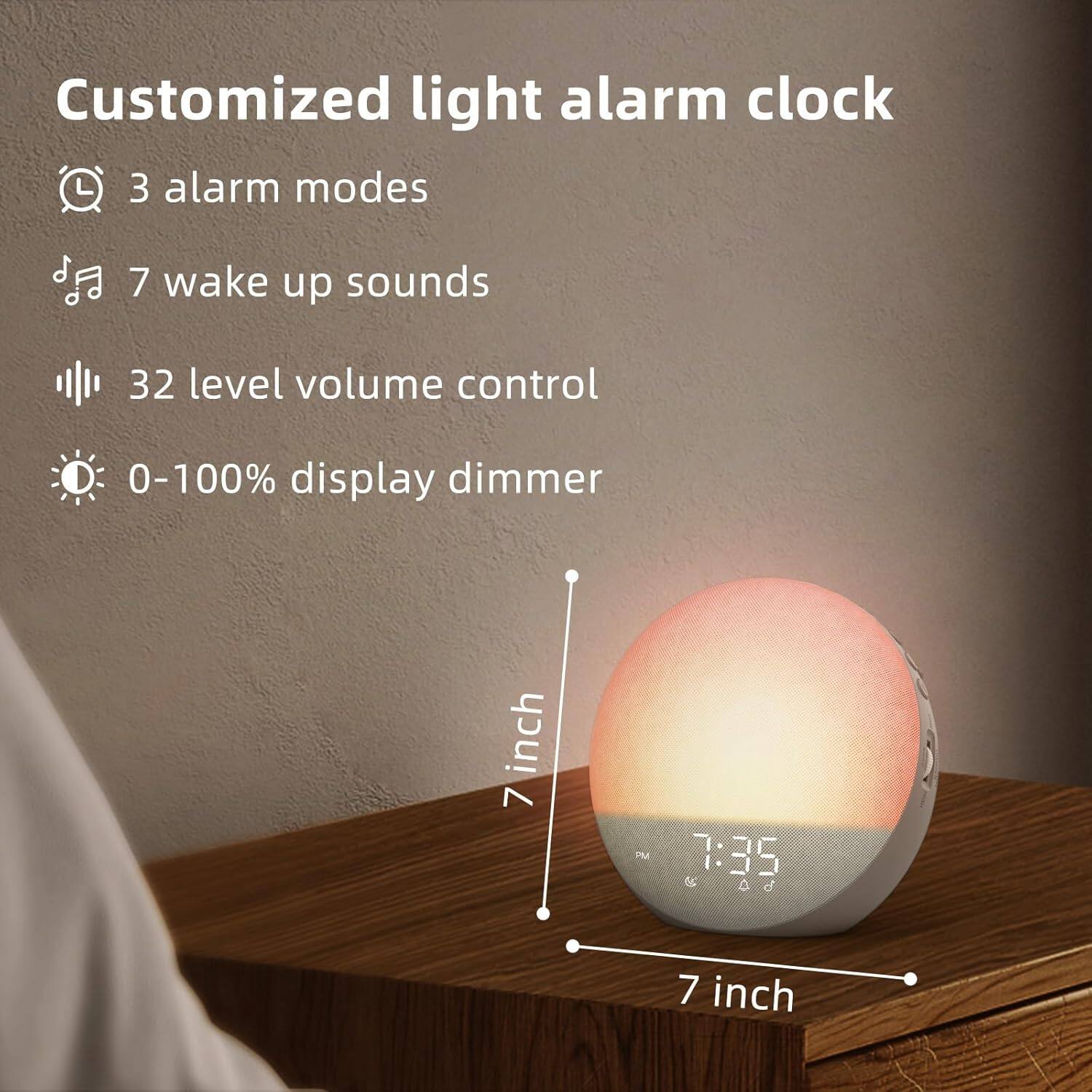Customized light alarm clock  
3 alarm modes  
7 wake up sounds  
32 level volume control  
0-100% display dimmer  
7 inch  
7 inch