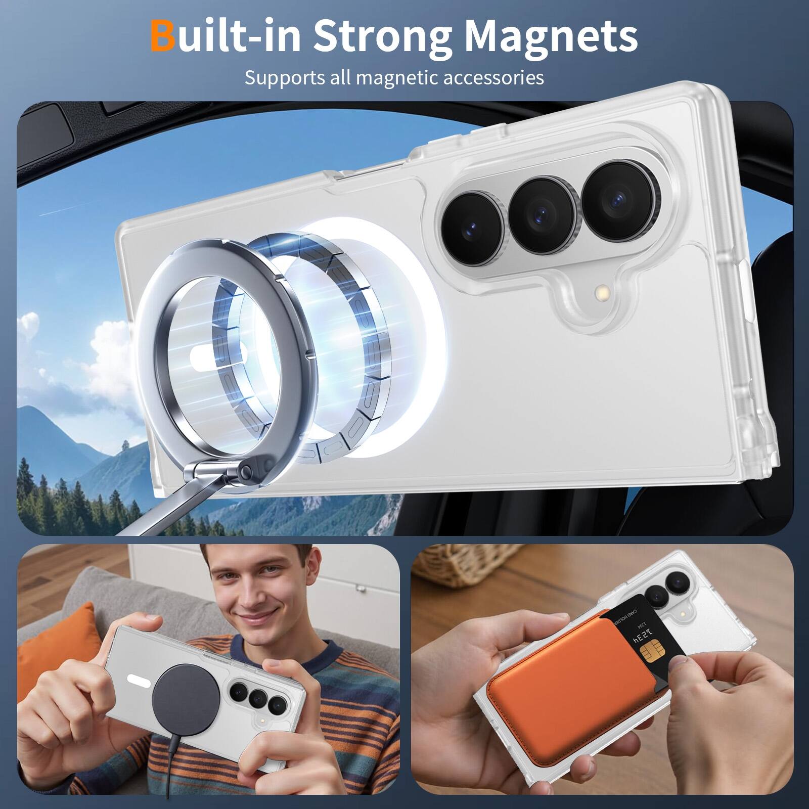 Built-in Strong Magnets  
Supports all magnetic accessories