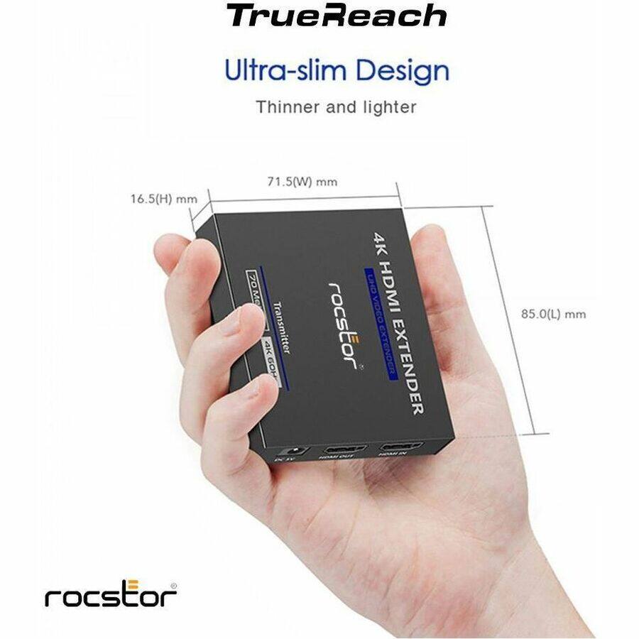 TrueReach Ultra-slim Design Thinner and lighter 16.5(H) mm 71.5(W) mm 85.0(L) mm Transmitter HO9 4K UHD HDMI VIDEO rocstor EXTENDER