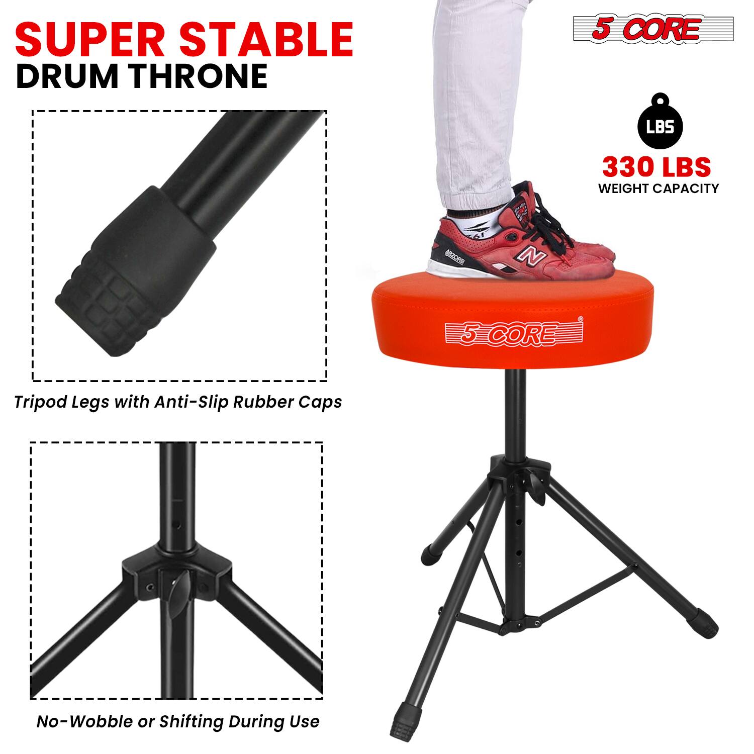 SUPER STABLE DRUM THRONE

5 CORE

330 LBS WEIGHT CAPACITY

Tripod Legs with Anti-Slip Rubber Caps

No-Wobble or Shifting During Use