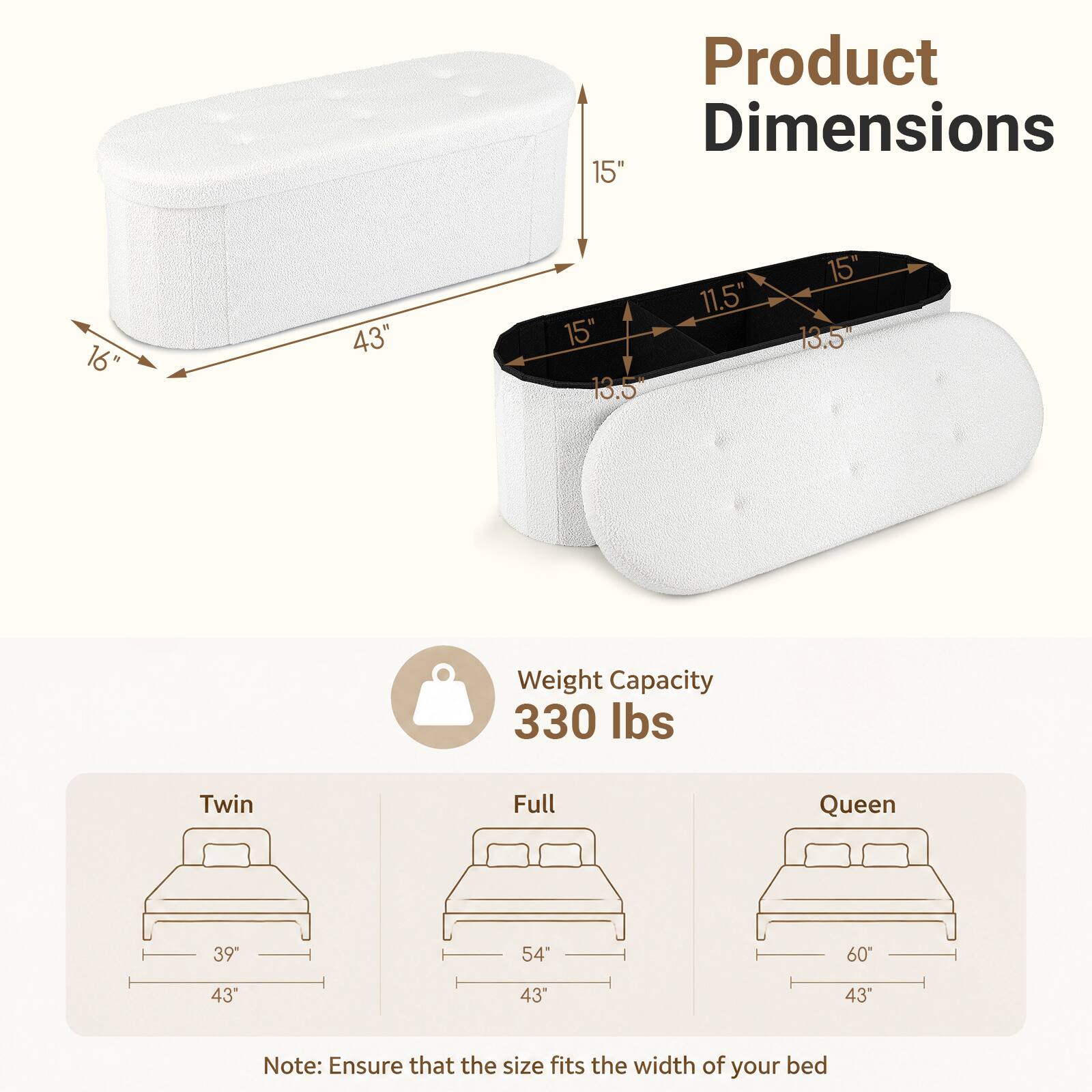 Product Dimensions: 15" x 16" x 43"  
Weight Capacity: 330 lbs  
Twin: 39" x 43"  
Full: 54" x 43"  
Queen: 60" x 43"  

Note: Ensure that the size fits the width of your bed