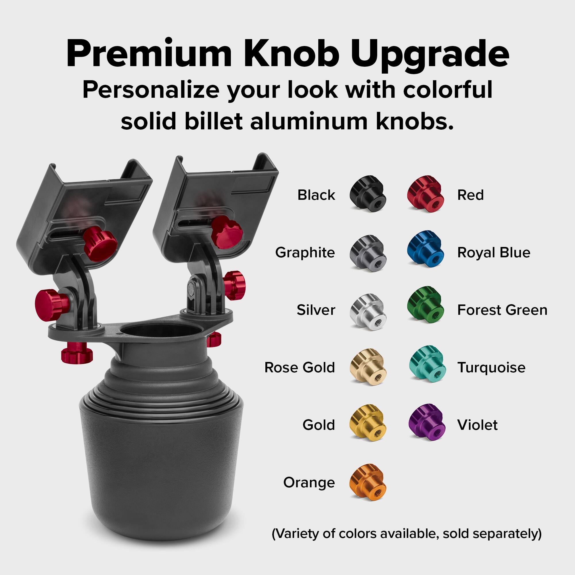 Premium Knob Upgrade  
Personalize your look with colorful solid billet aluminum knobs.  

Black  
Red  
Graphite  
Royal Blue  
Silver  
Forest Green  
Rose Gold  
Turquoise  
Gold  
Violet  
Orange  

(Variety of colors available, sold separately)