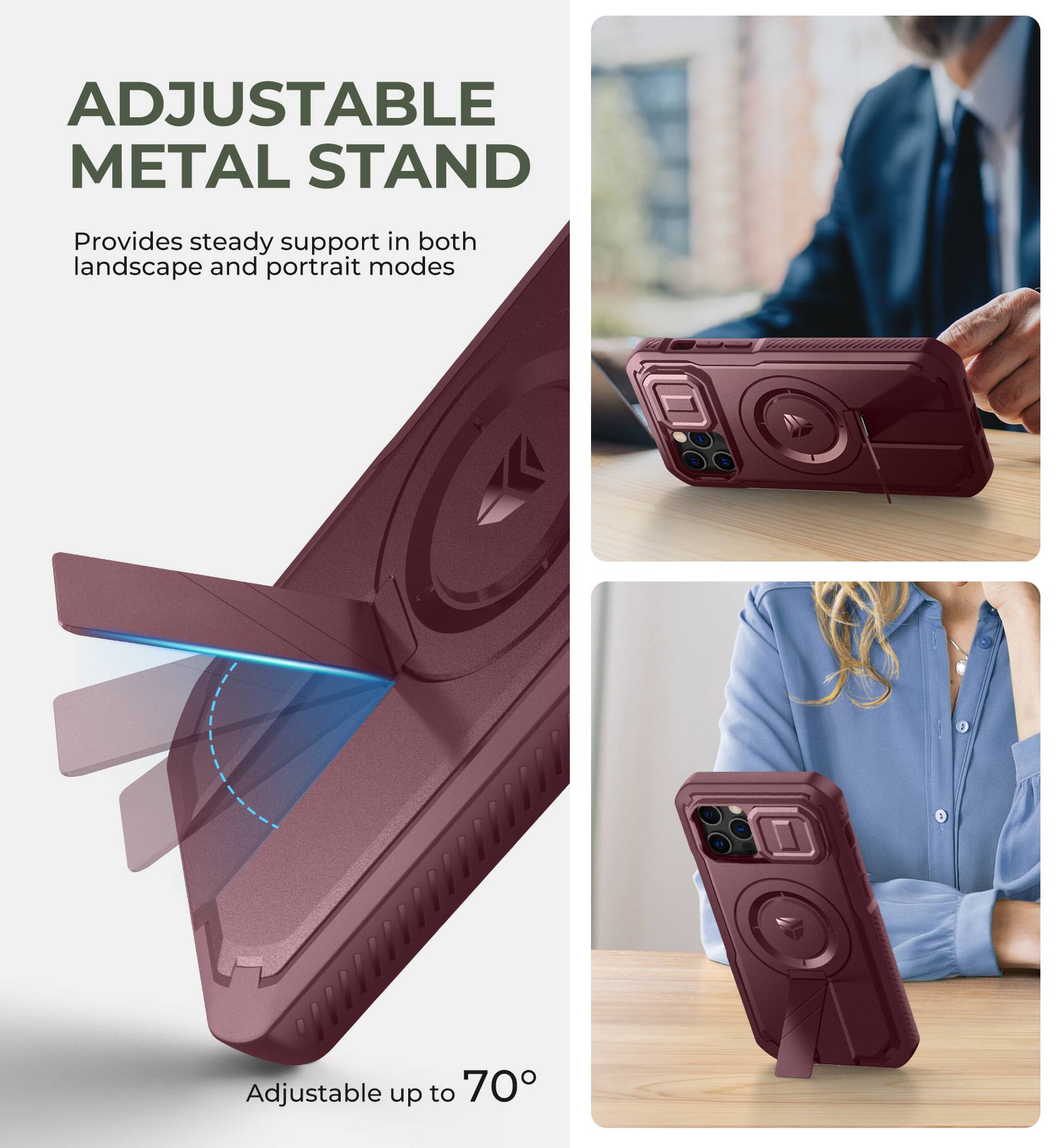 ADJUSTABLE METAL STAND
Provides steady support in both landscape and portrait modes
Adjustable up to 70°