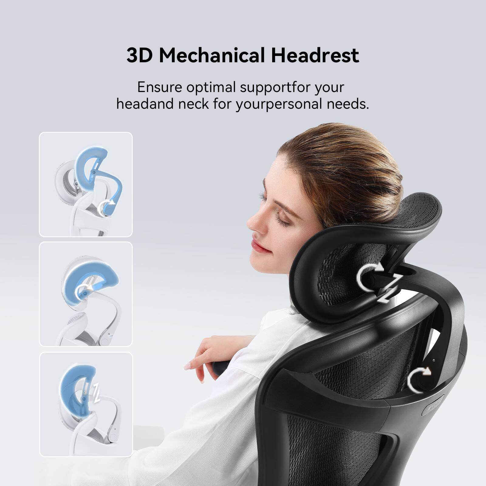 3D Mechanical Headrest

Ensure optimal support for your head and neck for your personal needs.