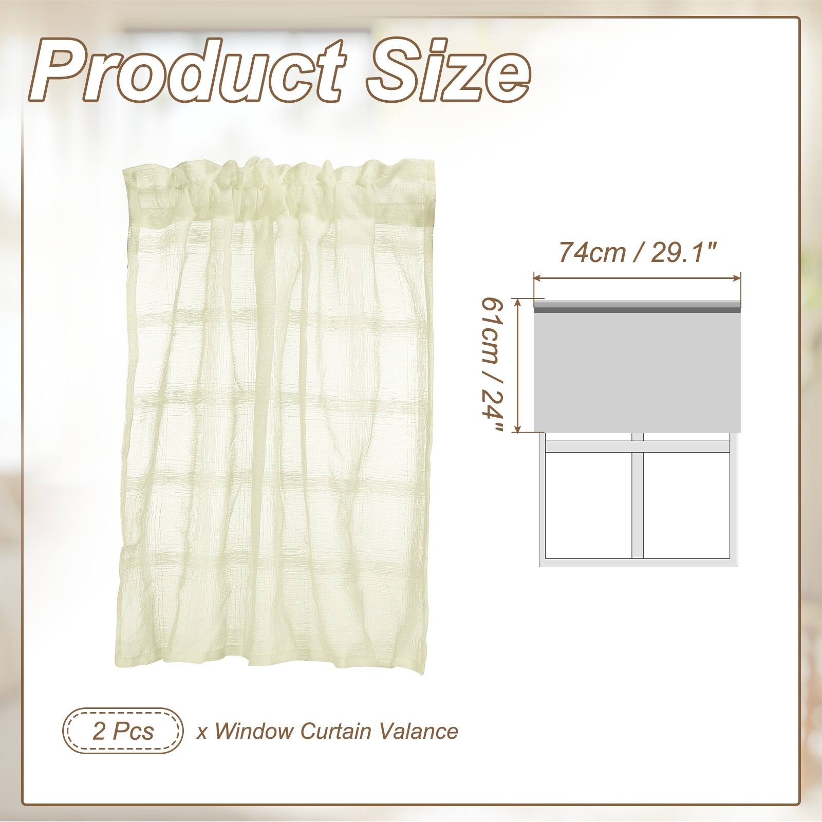 Product Size

61cm / 24"  
74cm / 29.1"  

2 Pcs x Window Curtain Valance