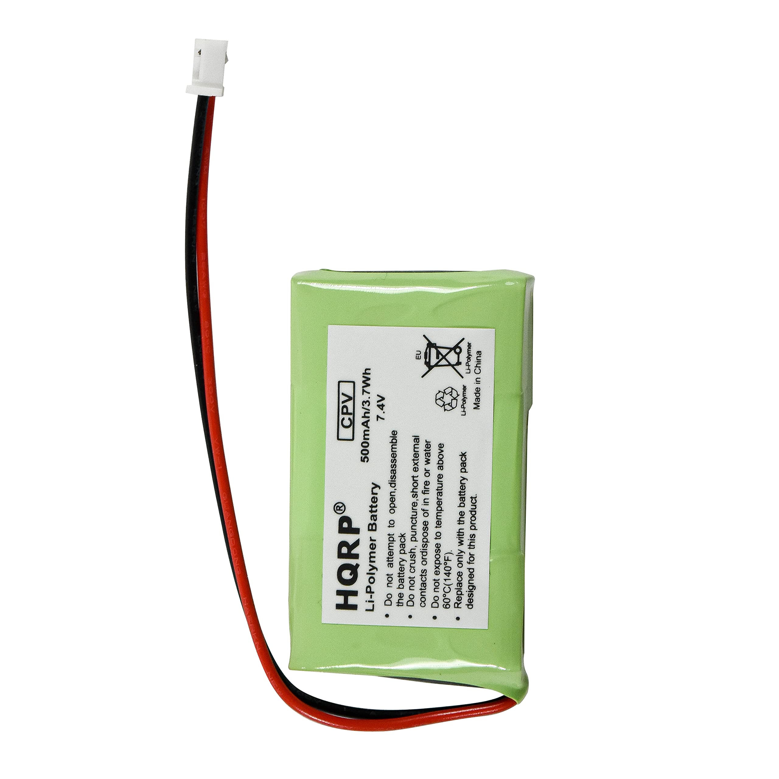 2 Li-Polymer 7Wh 7.4V CPV 7.4V 500mAh/3.7Wh 7.4V Li-Polymer Made in China

Do not disassemble, expose to fire, or puncture the product. Do not dispose of with pack this HQRP attempt crush, expose only for Li-Polymer 8 not the battery Do not contacts Do not 60C(140°F). Replace designed