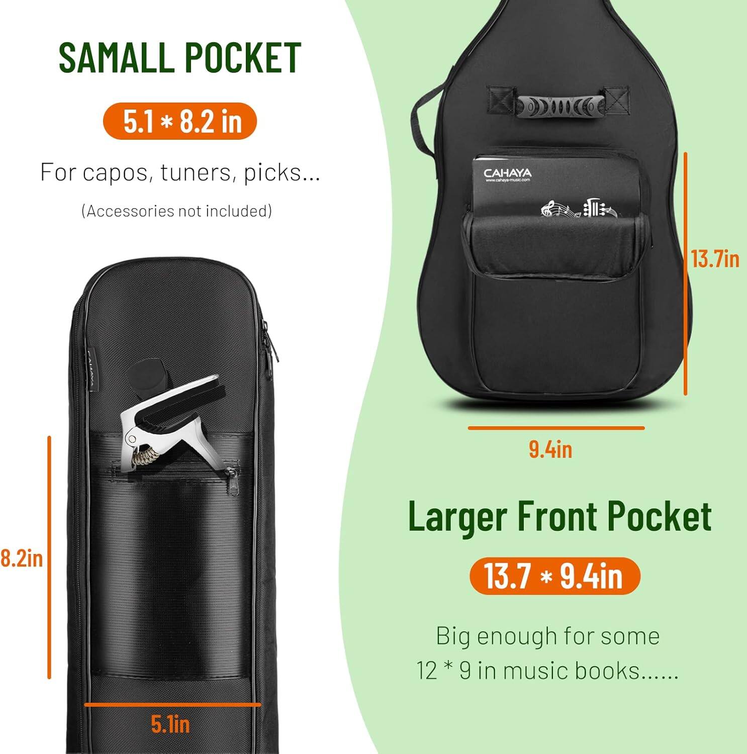 **SAMALL POCKET**  
5.1 * 8.2 in  
For capos, tuners, picks...  
(Accessories not included)  

**Larger Front Pocket**  
13.7 * 9.4 in  
Big enough for some 12 * 9 in music books.....