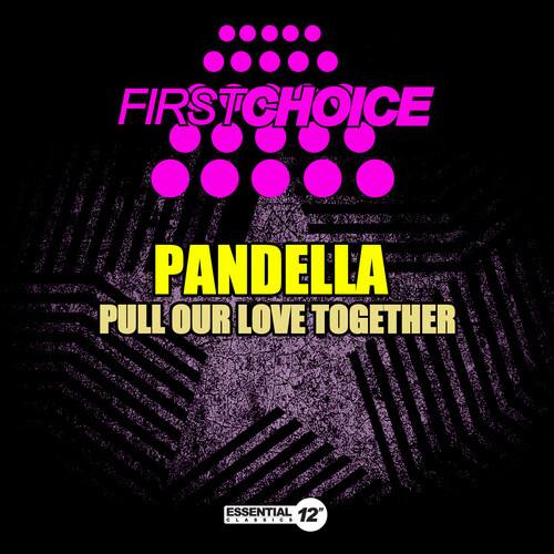 FIRSTCHOICE  
PANDELLA  
PULL OUR LOVE TOGETHER  
ESSENTIAL 12" CLASSICS
