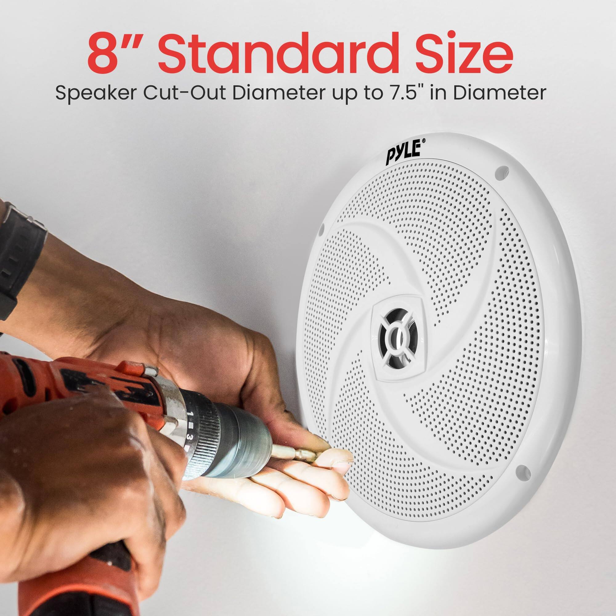 8" Standard Size
Speaker Cut-Out Diameter up to 7.5" in Diameter
PYLE 1-3 g