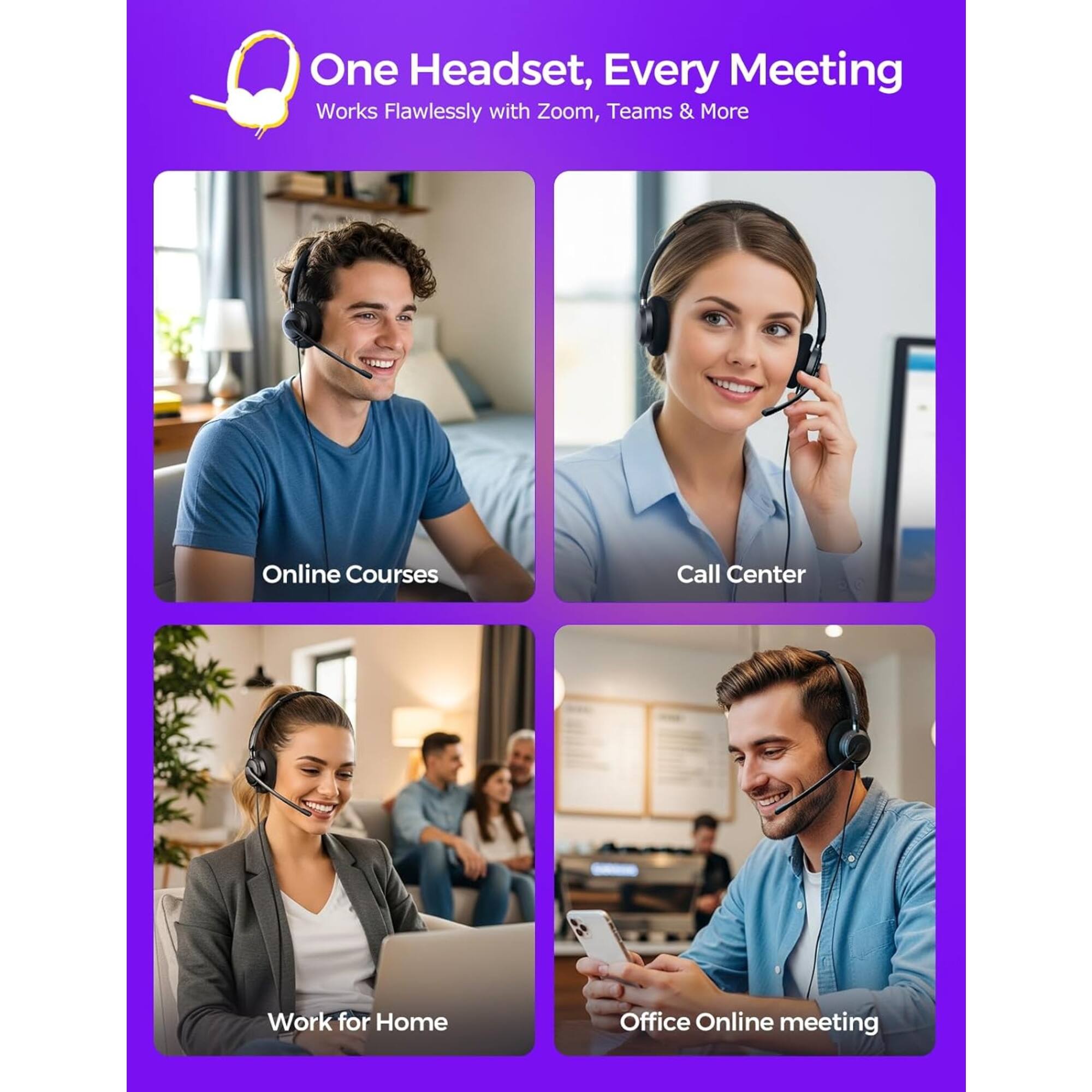 One Headset, Every Meeting Works Flawlessly with Zoom, Teams & More

Online Courses
Call Center
Work for Home
Office Online meeting