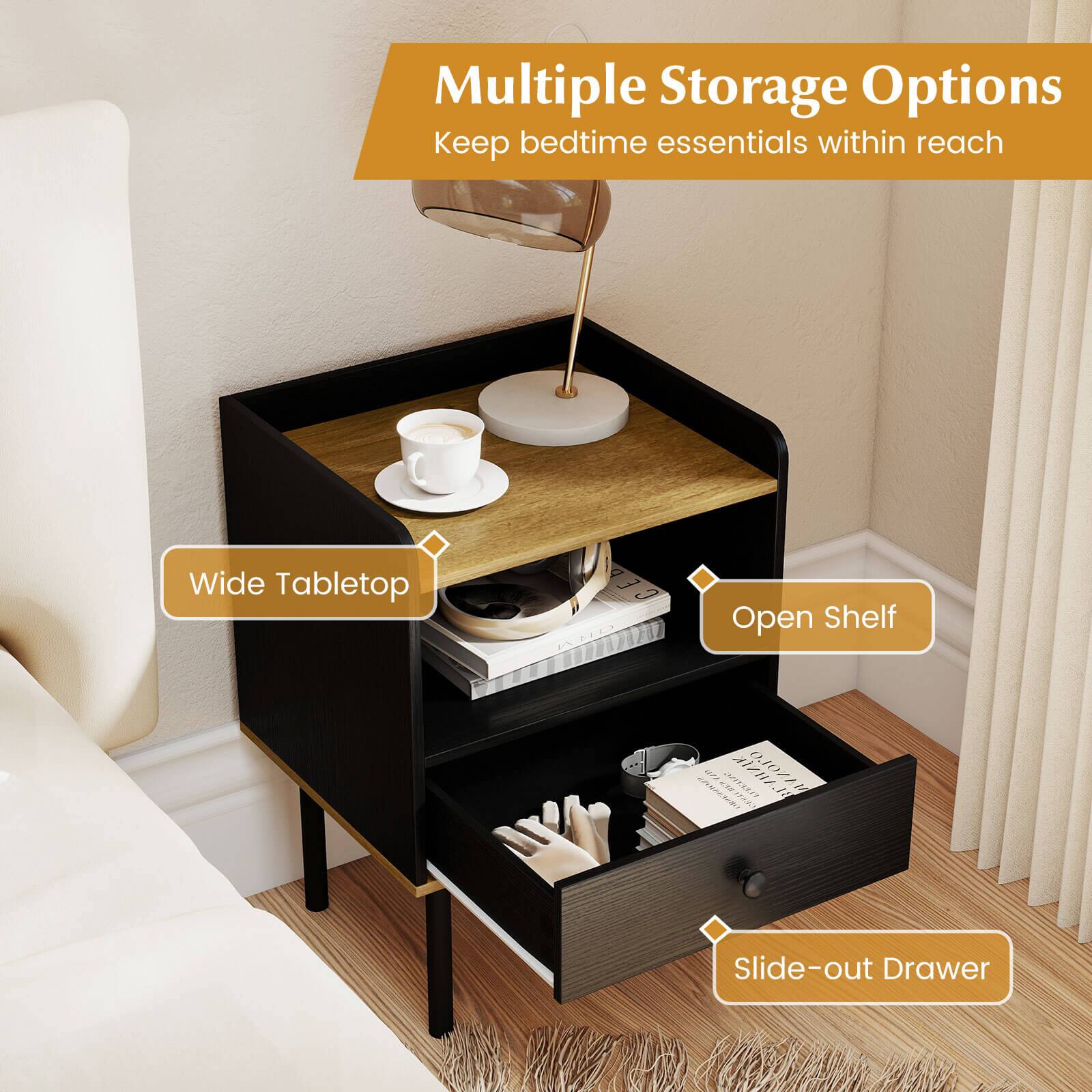 Multiple Storage Options  
Keep bedtime essentials within reach

Wide Tabletop

Open Shelf

Slide-out Drawer