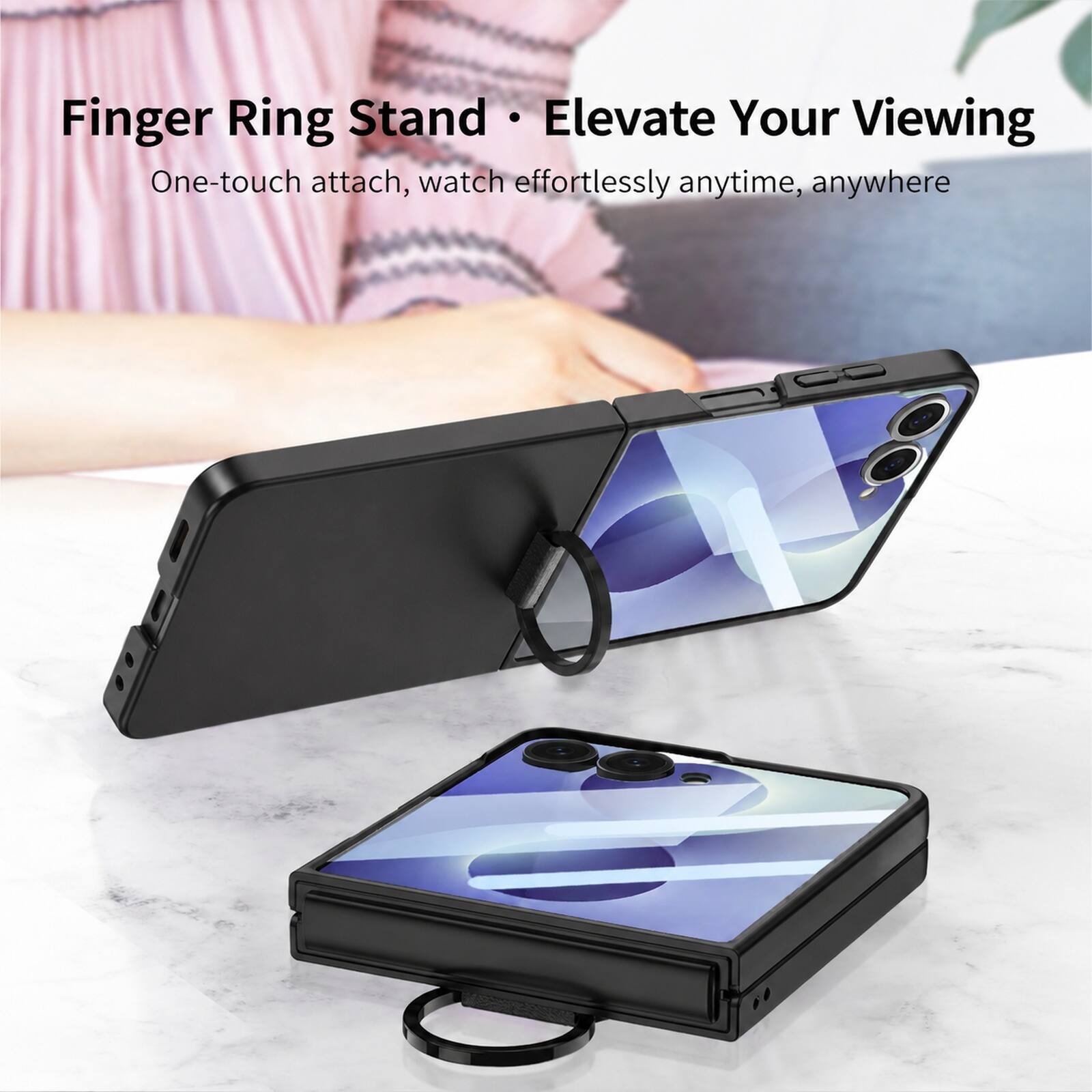 Finger Ring Stand • Elevate Your Viewing  
One-touch attach, watch effortlessly anytime, anywhere