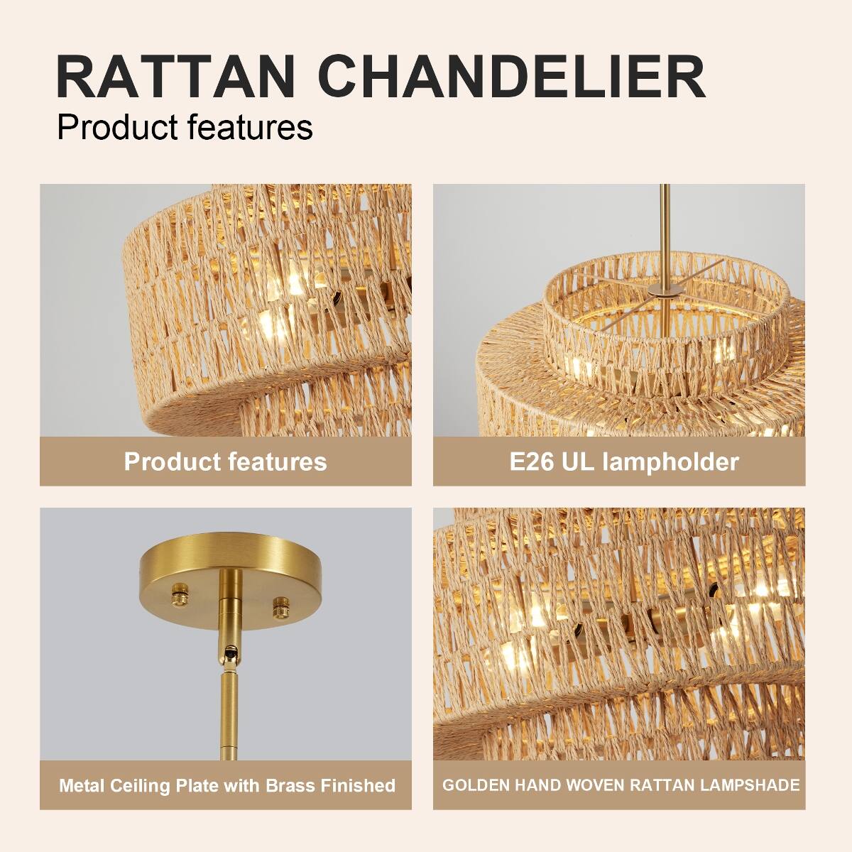 RATTAN CHANDELIER

Product features

- E26 UL lampholder
- Metal Ceiling Plate with Brass Finished
- GOLDEN HAND WOVEN RATTAN LAMPSHADE