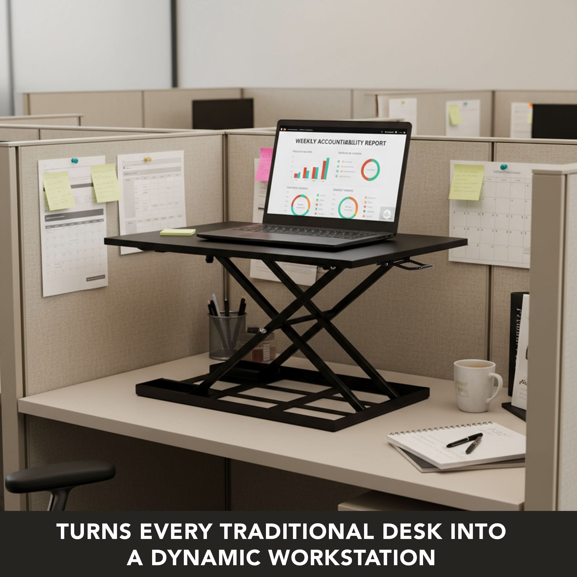 WEEKLY ACCOUNTABILITY REPORT

TURNS EVERY TRADITIONAL DESK INTO A DYNAMIC WORKSTATION