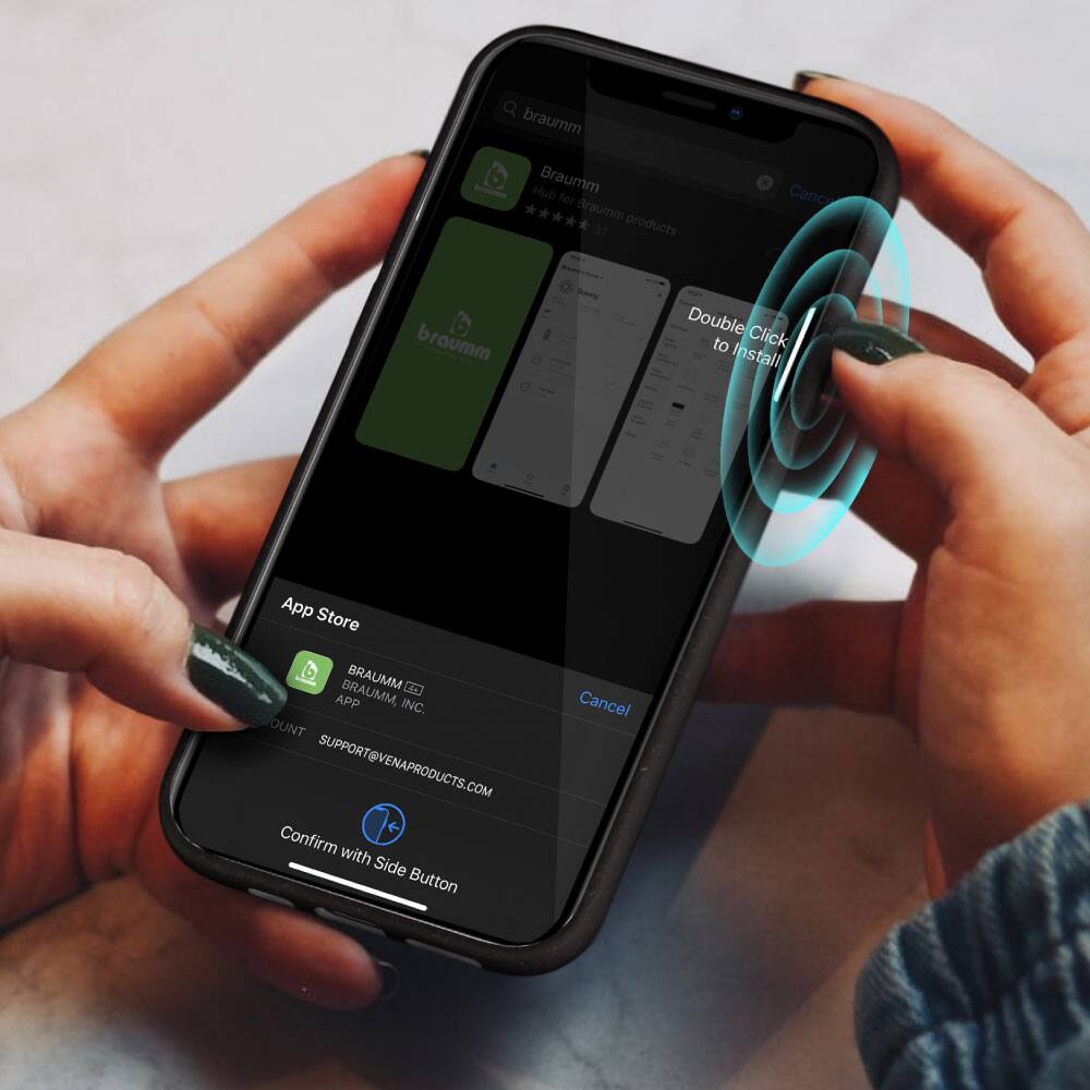 Braumm - Hub Braumm for Braumm products

Double Click to Install

App Store

BRAUMM APP

BRAUMM, INC.

SUPPORT@VENAPRODUCTS.COM

Confirm with Side Button

Cancel