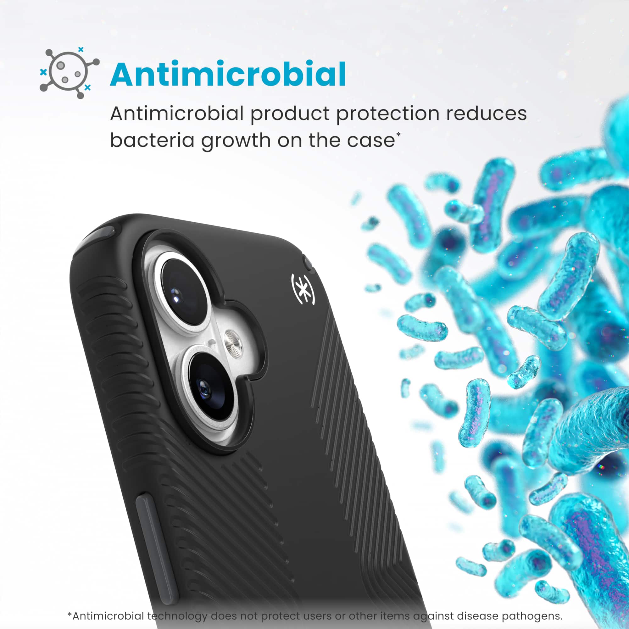 Antimicrobial product protection reduces bacteria growth on the case. Antimicrobial technology does not protect users or other items against disease pathogens.