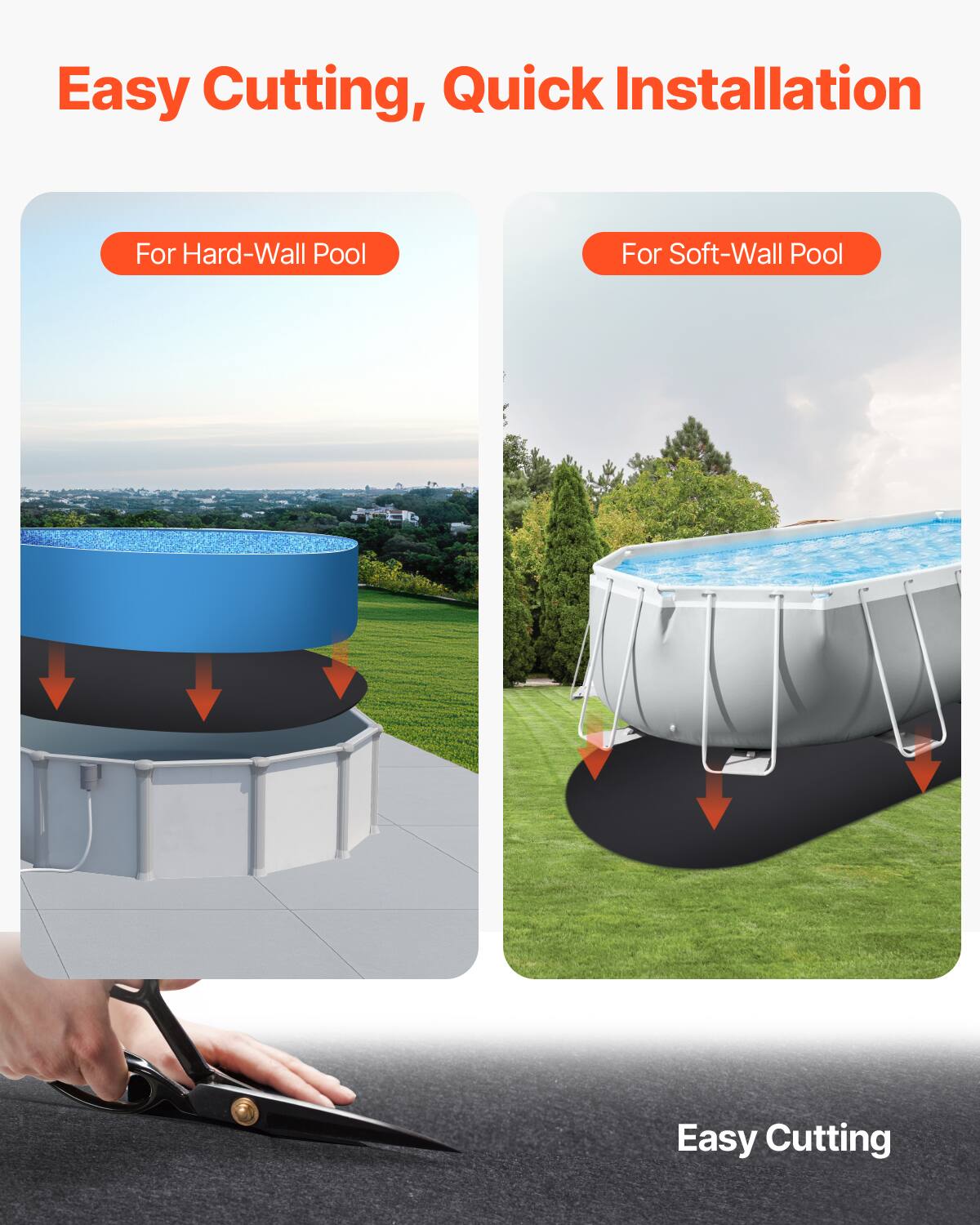 Easy Cutting, Quick Installation

For Hard-Wall Pool

For Soft-Wall Pool

Easy Cutting