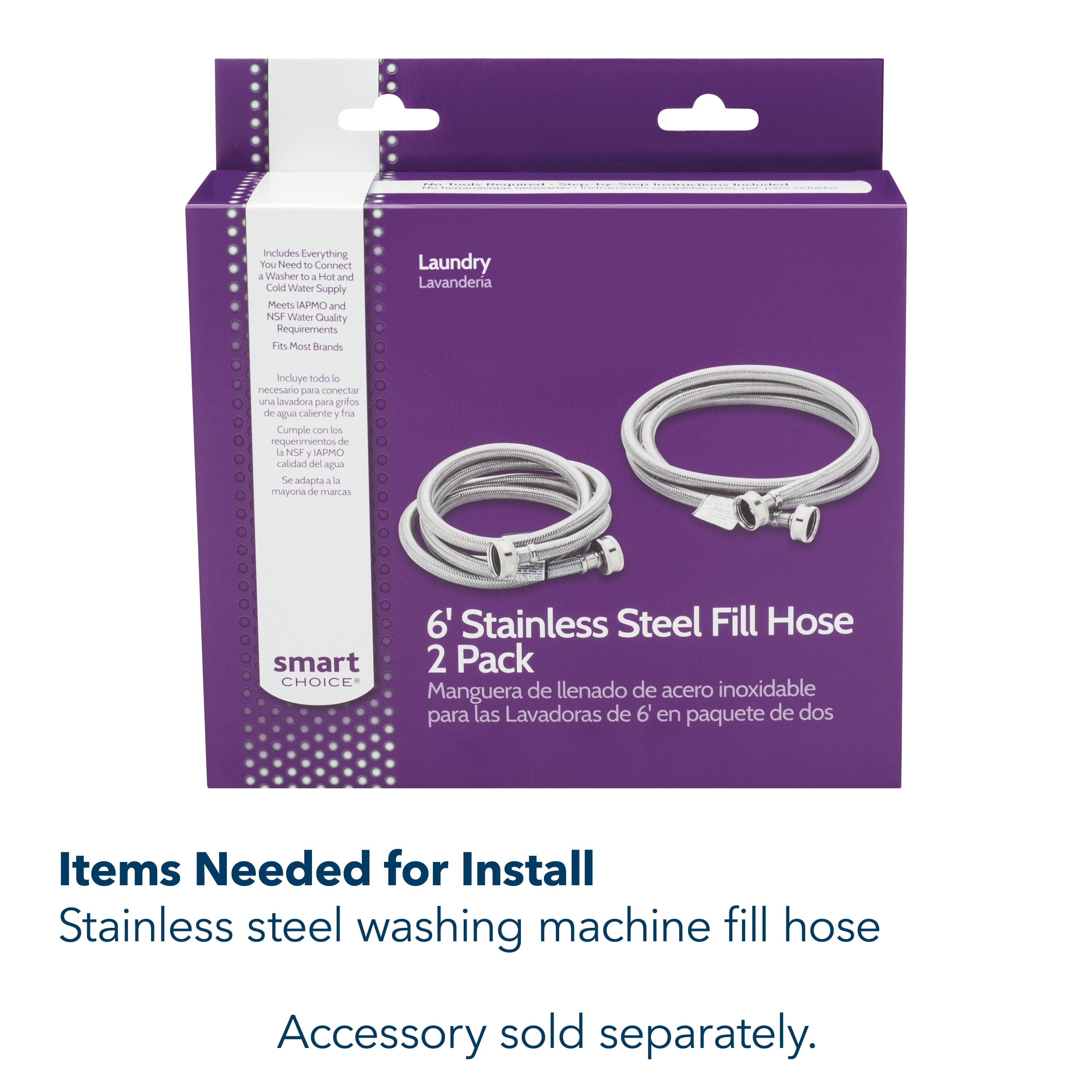 The text on the image is grouped and corrected as follows:
"Includes everything you need to connect a washer to hot and cold water supply. Meets APMO and NSF water quality requirements. Fits most brands of laundry machines. Incluye todo lo necesario para conectar una lavadora para oohng de aaa Calerte 7 Tra Cumple con los requerimientos de la NSF Y APMO calolad del apa S adapta 4 l mayoria de anas smart CHOICE 6' Stainless Steel Fill Hose 2 Pack Manguera de llenado de acero inoxidable para las Lavadoras de 6' en paquete de dos. Items needed for install: Stainless steel washing machine fill hose. Accessory sold separately."