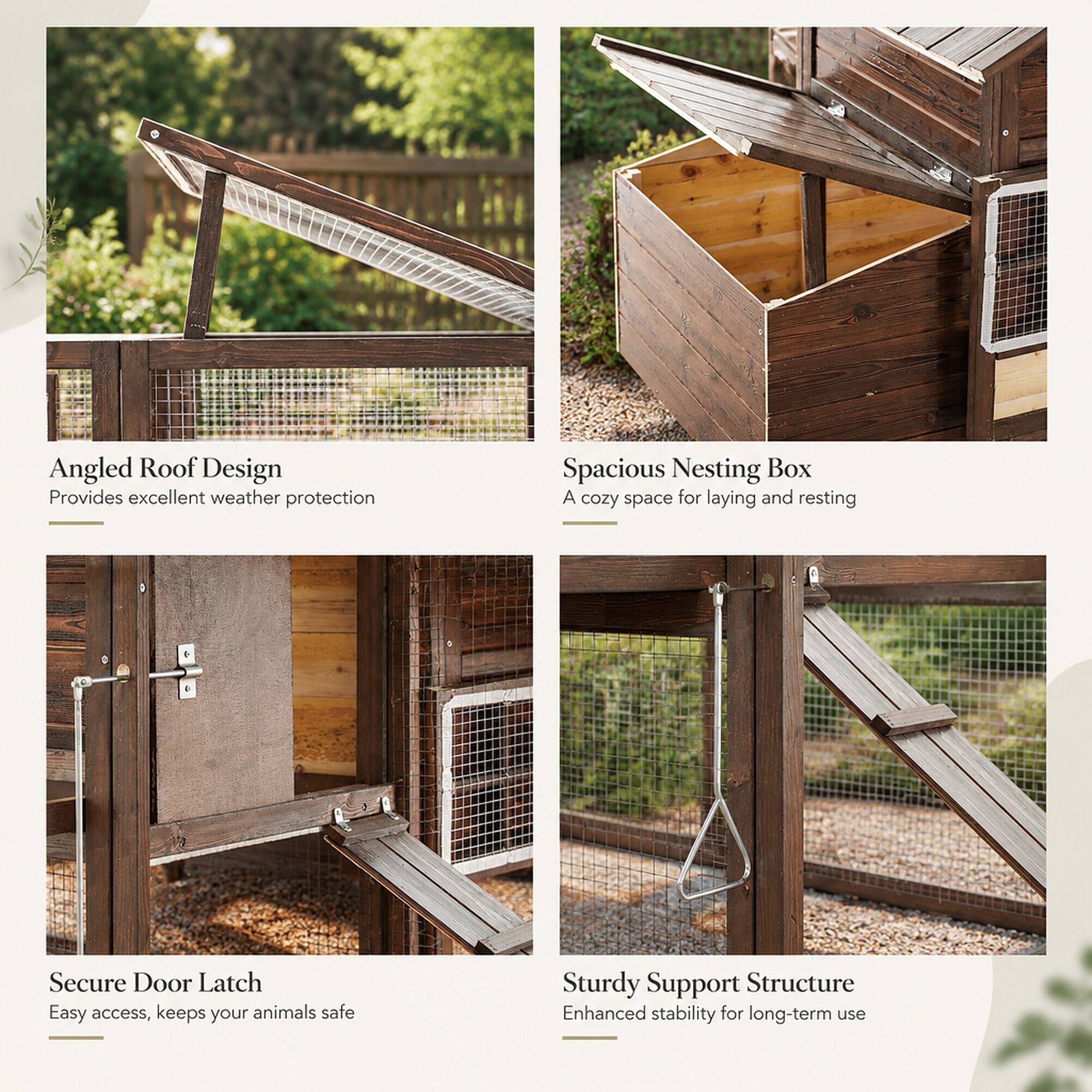 Angled Roof Design  
Provides excellent weather protection

Spacious Nesting Box  
A cozy space for laying and resting

Secure Door Latch  
Easy access, keeps your animals safe

Sturdy Support Structure  
Enhanced stability for long-term use