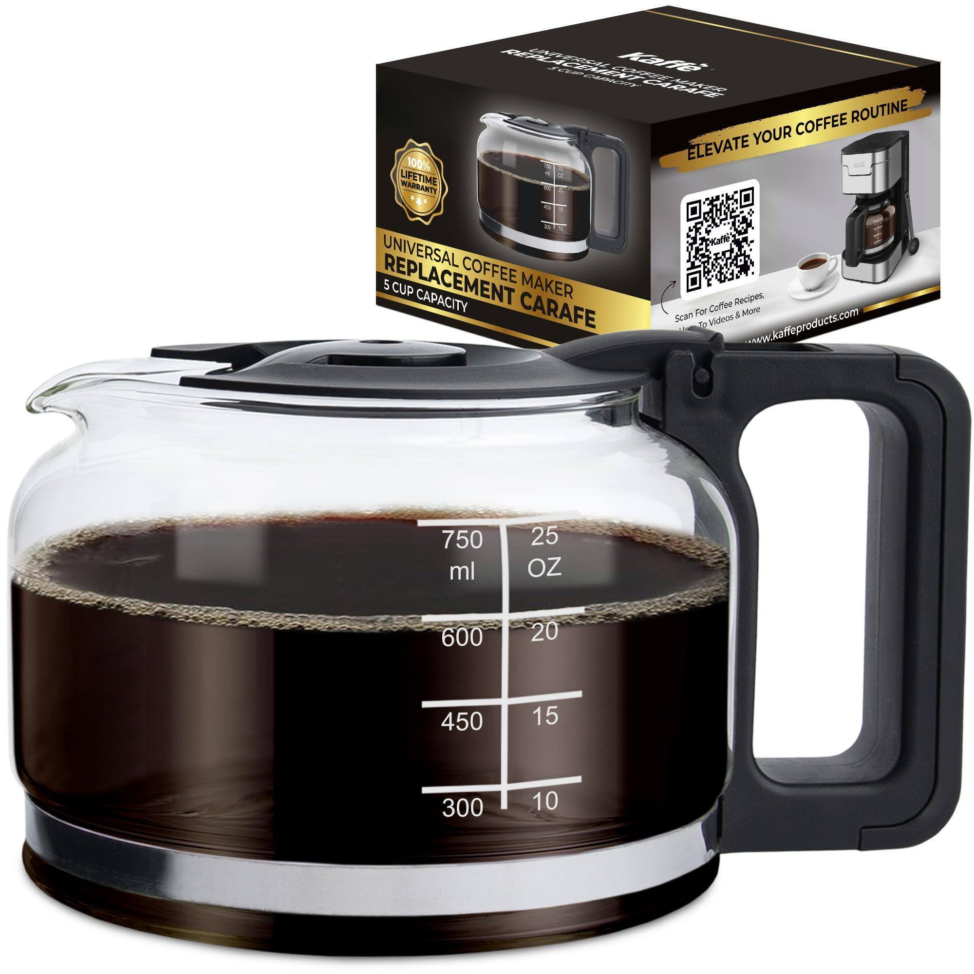 100% LIFETIME WARRANTY

UNIVERSAL REPLACEMENT COFFEE MAKER CARAFE

5 CUP CAPACITY

ELEVATE YOUR COFFEE ROUTINE

Scan for Coffee Recipes, Tips & More
www.kaffeproducts.com

750 ml 25 OZ
600 ml 20 OZ
450 ml 15 OZ
300 ml 10 OZ