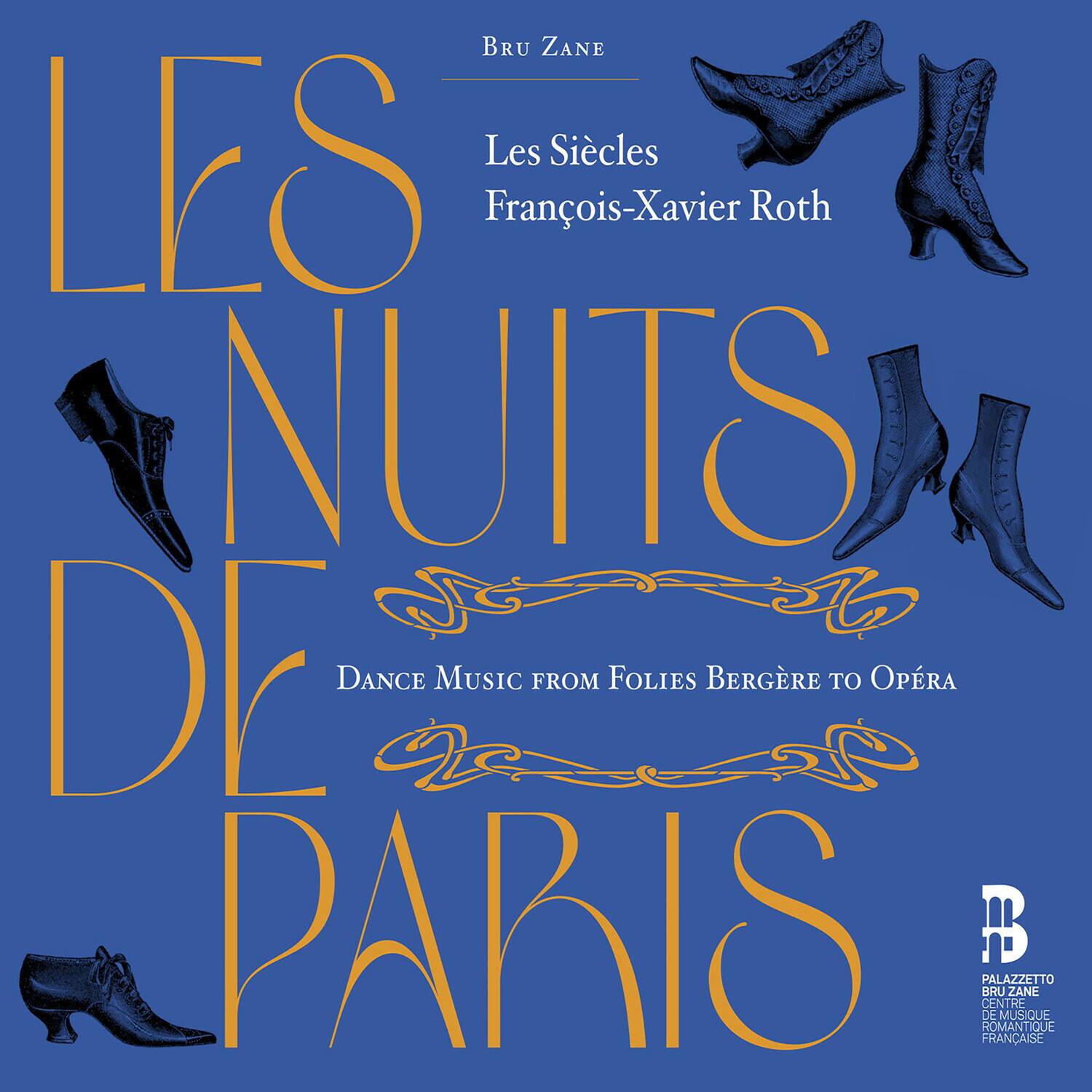 BRU ZANE  
Les Siècles  
François-Xavier Roth  

LES NUITS DE PARIS  
Dance Music from Folies Bergère to Opéra  

PALAZZETTO BRUZANE  
CENTRE DE MUSIQUE ROMANTIQUE FRANÇAISE