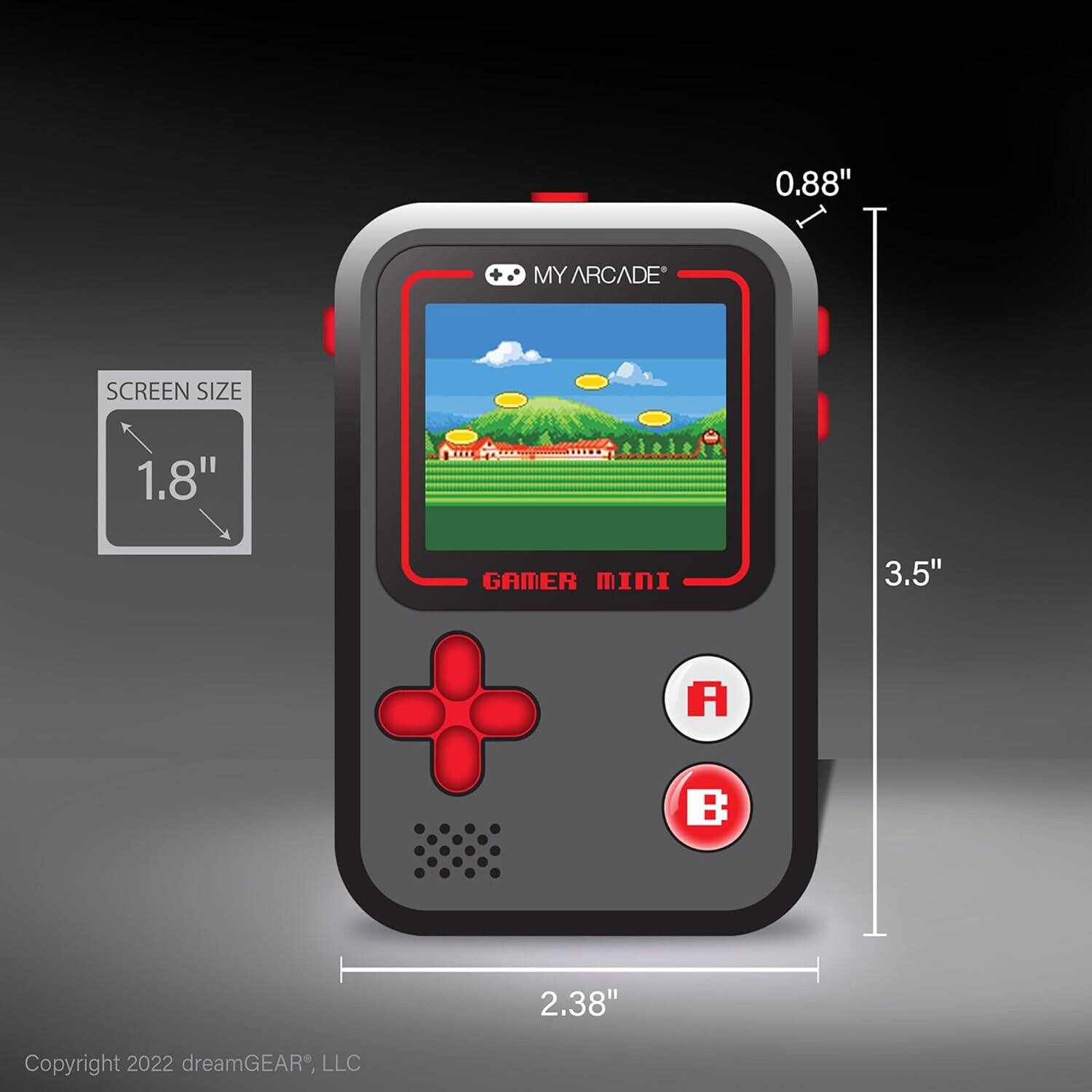0.88"  
MY ARCADE  
SCREEN SIZE  
1.8"  
GAMER MINI  
3.5"  
2.38"  
Copyright 2022 dreamGEAR, LLC