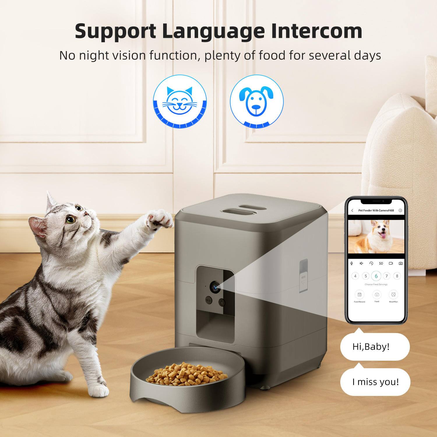 Support Language Intercom  
No night vision function, plenty of food for several days  

Hi, Baby!  
I miss you!