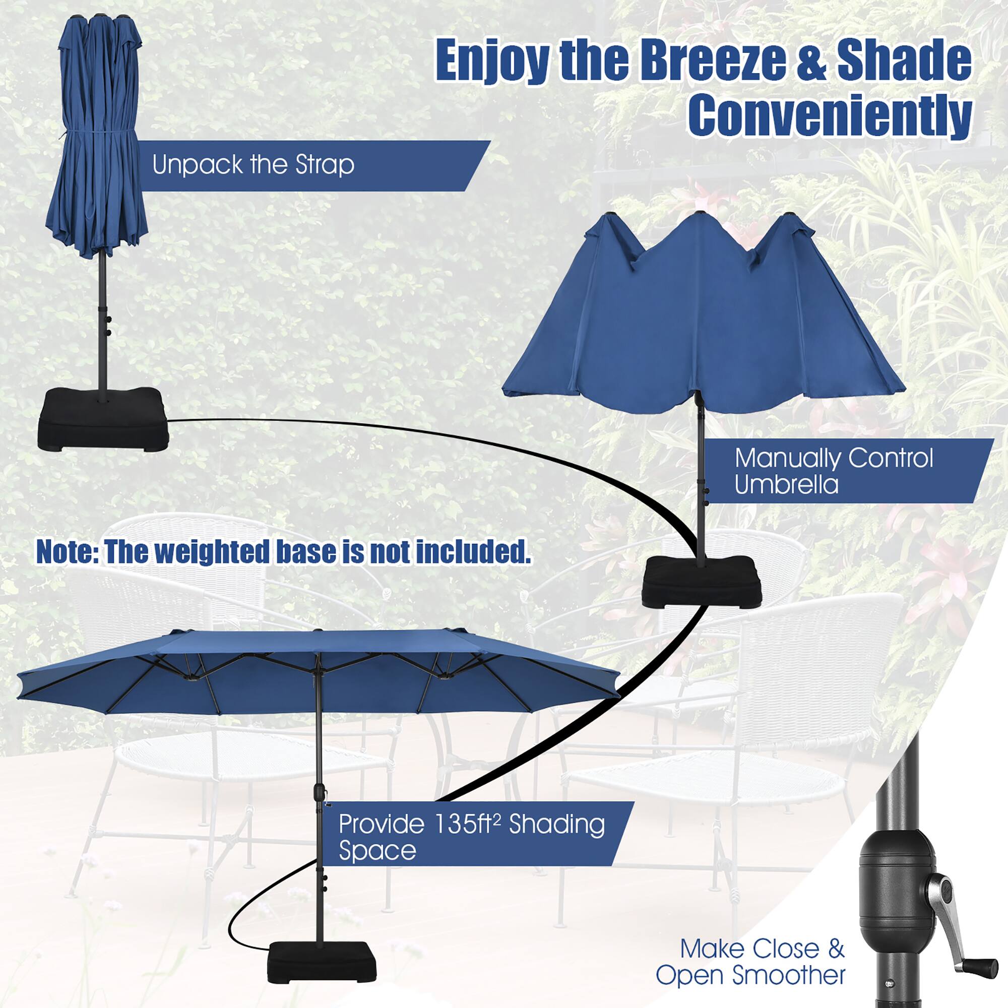 Unpack the Strap Enjoy the Breeze & Shade Conveniently Manually Control Umbrella Note: The weighted base is not included. Provide 135f2 Shading Space Make Close & Open Smoother